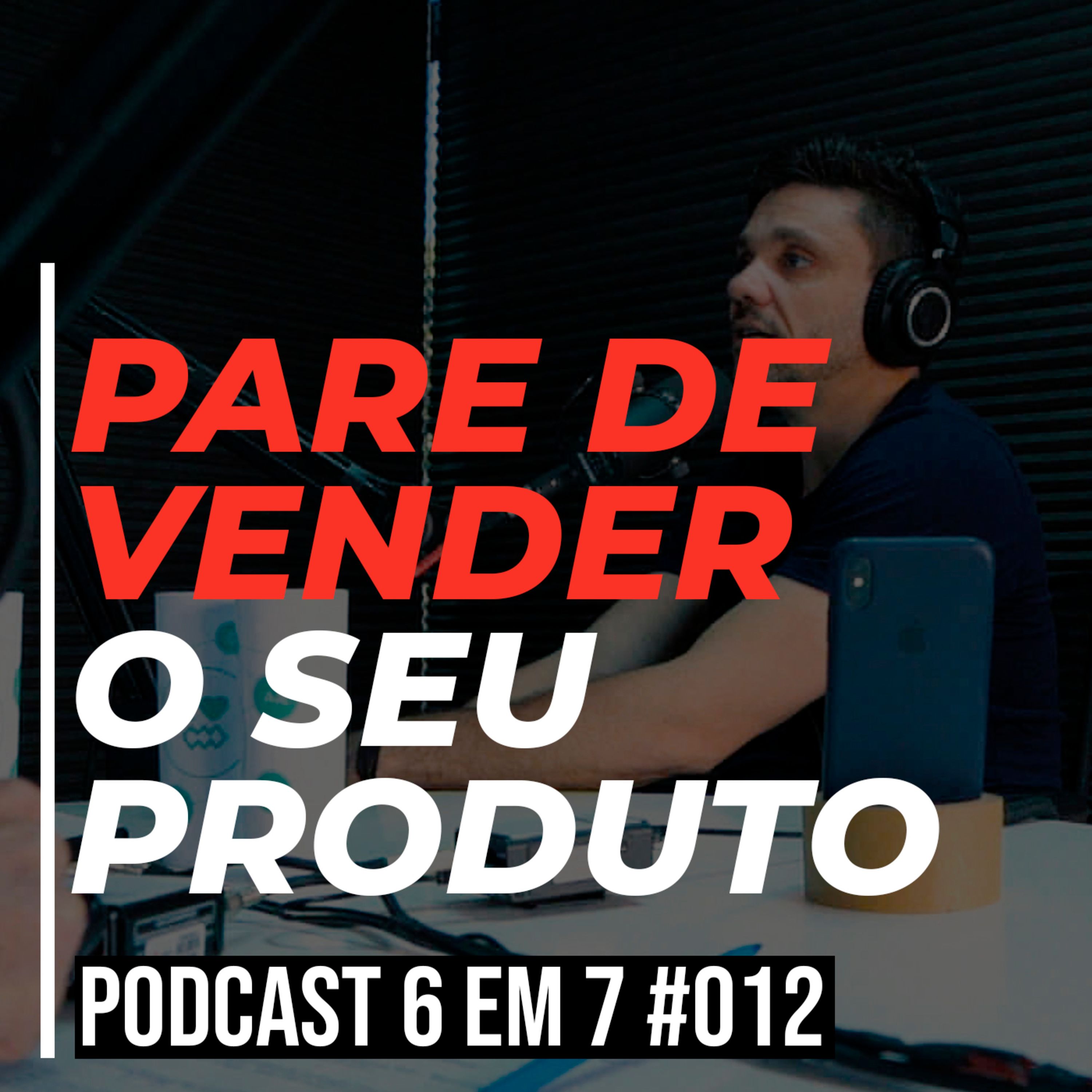 Como vender pra quem não tem dinheiro | Podcast 6 em 7 #012 episode artwork