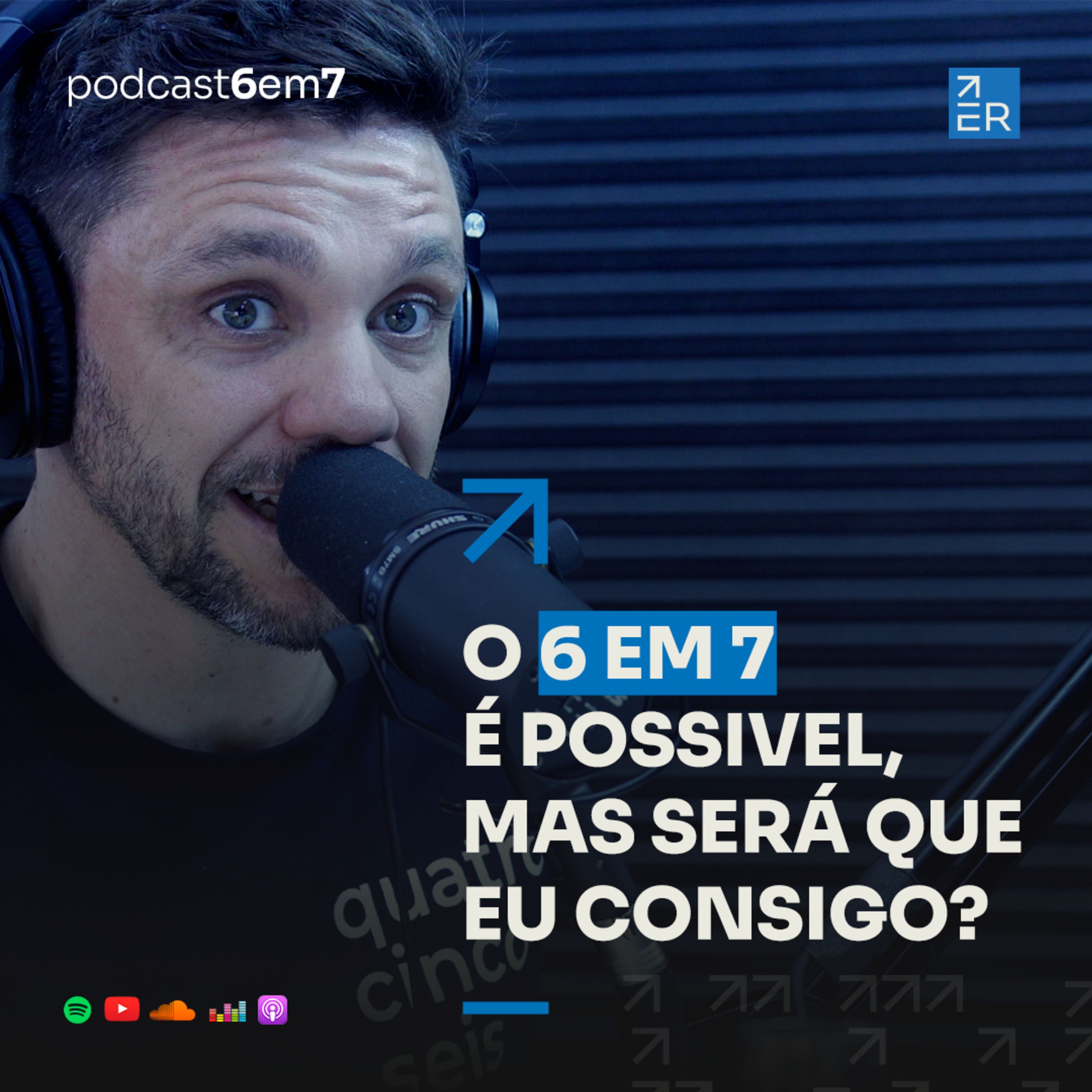 O 6 em 7 é possível, mas será que eu consigo? | Podcast 6 em 7 #64 episode artwork