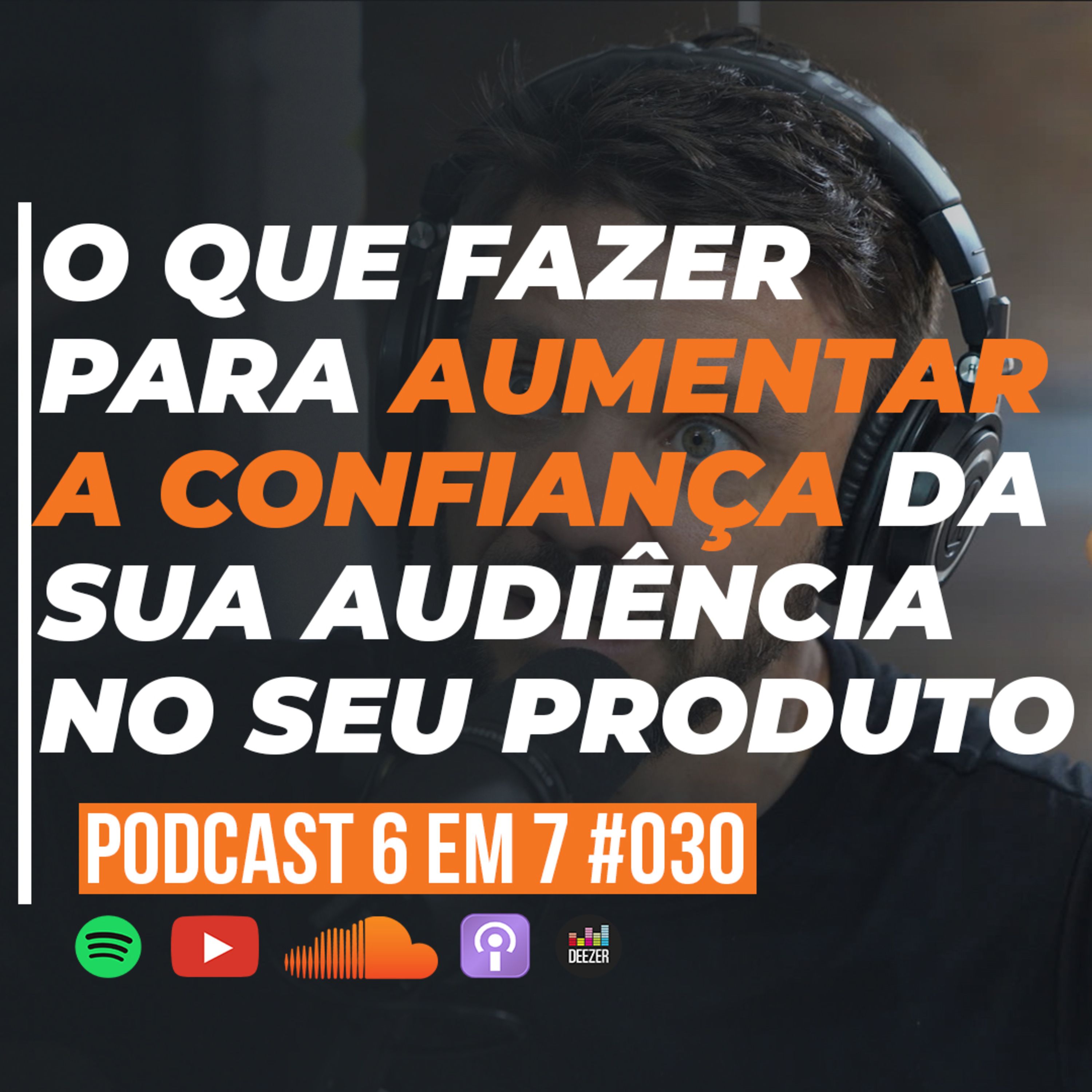 Gatilho da Procedência: Como aumentar a percepção de valor do seu produto | Podcast 6 em 7 #030 episode artwork