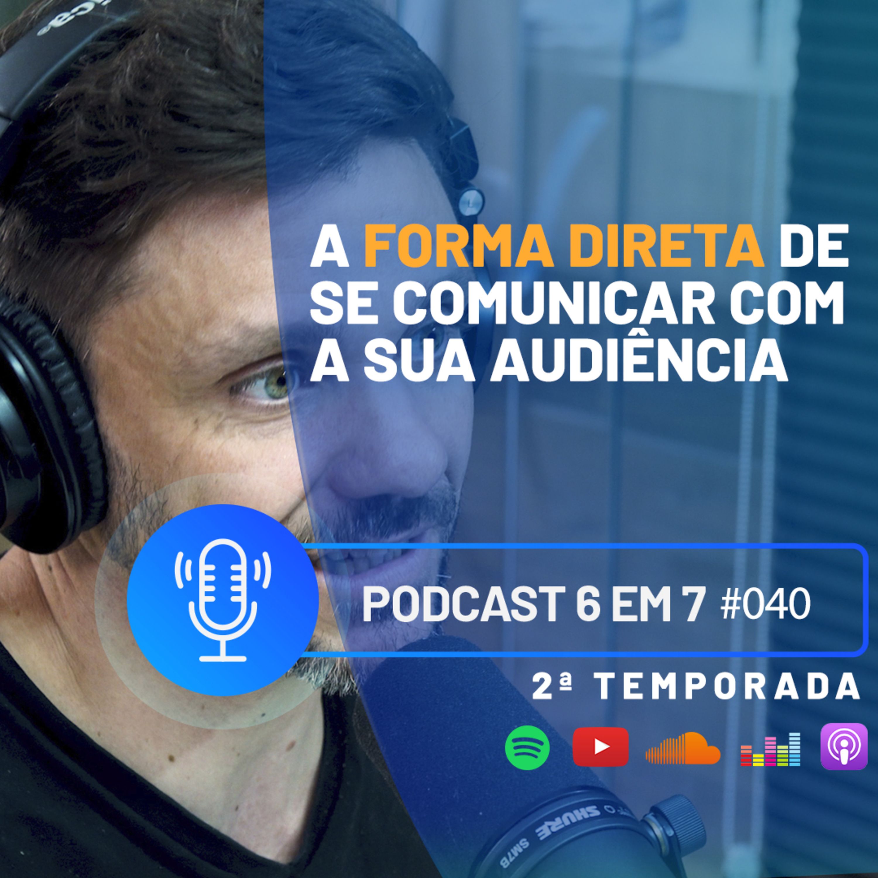 A forma direta de se comunicar com a sua audiência | Podcast 6 em 7 #40 episode artwork