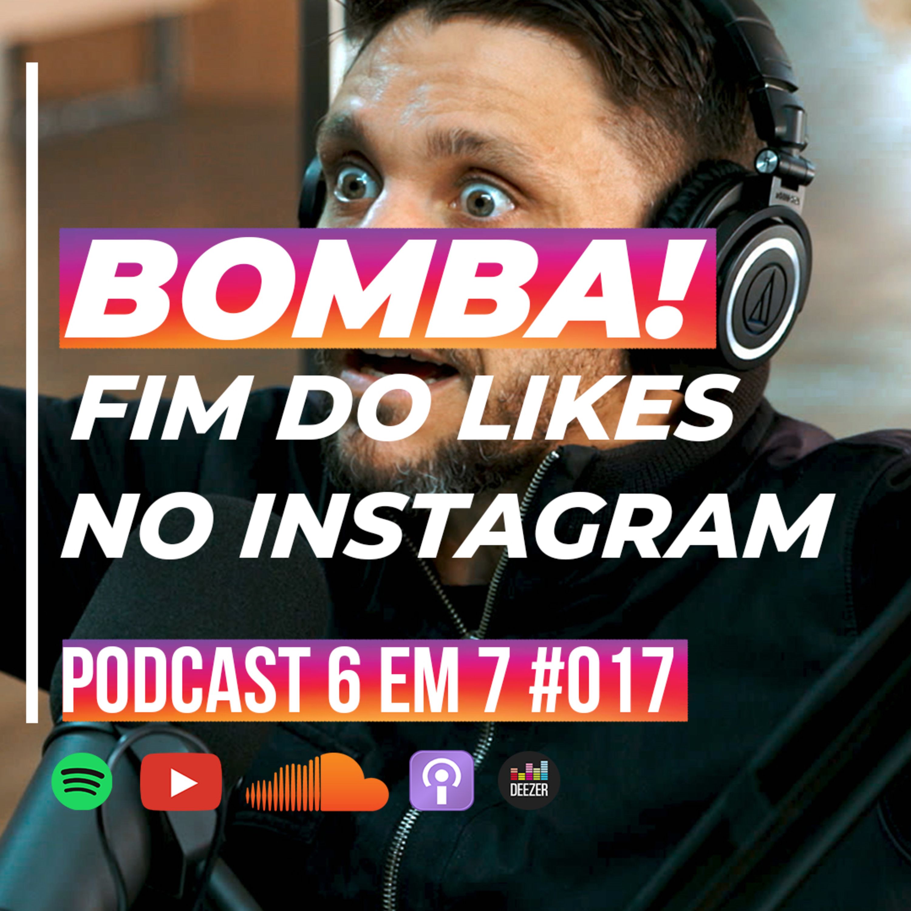 Fim dos likes no Instagram: o que fazer com a mudança nas redes sociais | Podcast 6 em 7 #017 episode artwork