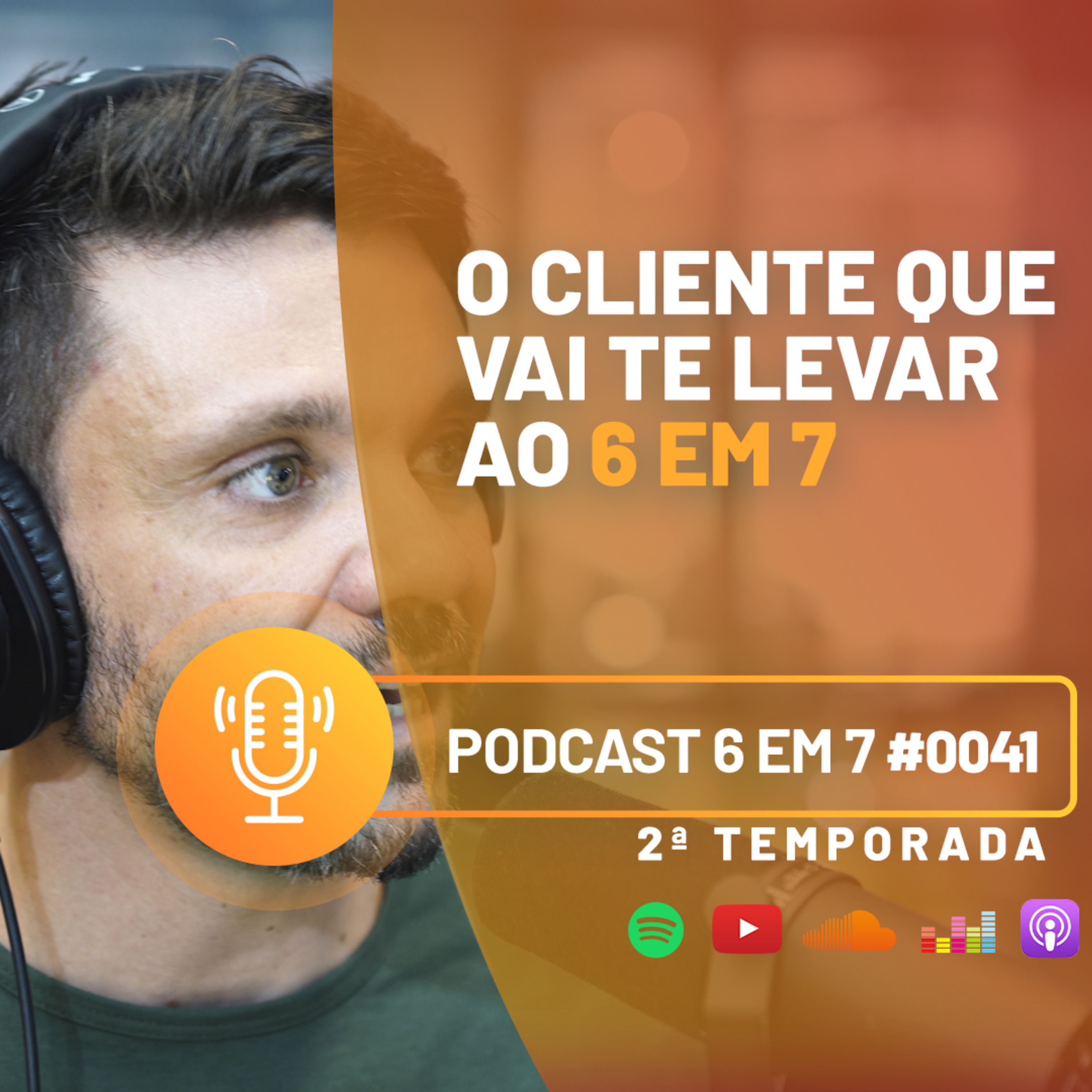 O cliente ideal para alavancar o seu negócio | Podcast 6 em 7 #41 episode artwork