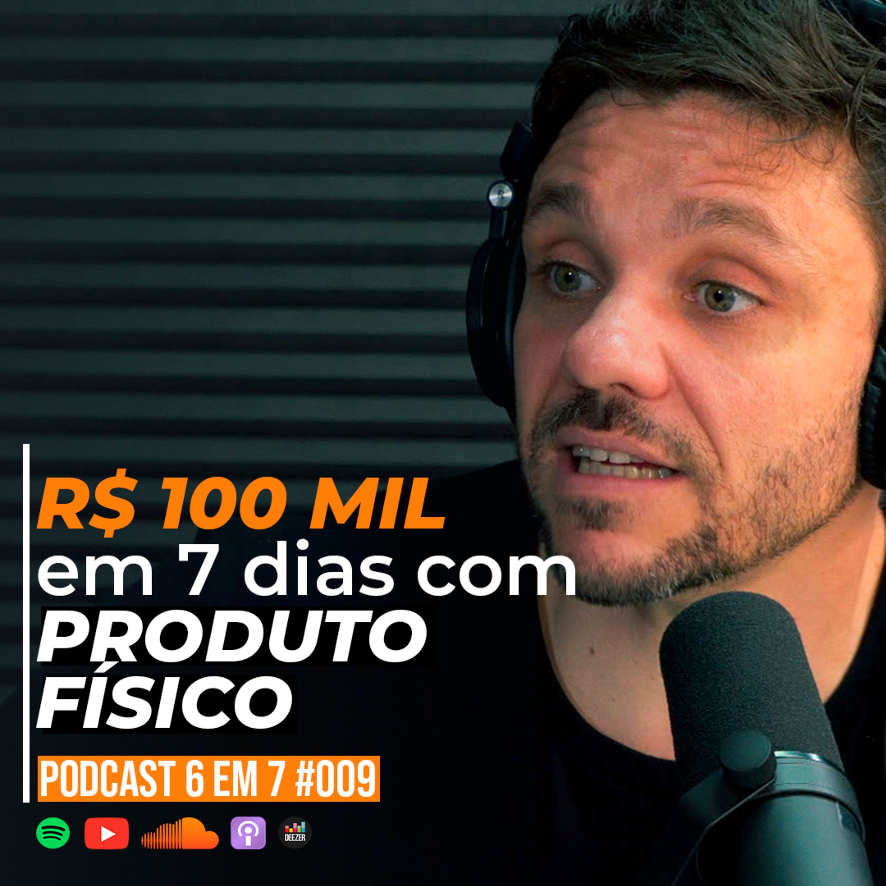Dá pra fazer 6 em 7 com produto físico? | Podcast 6 em 7 #009 episode artwork