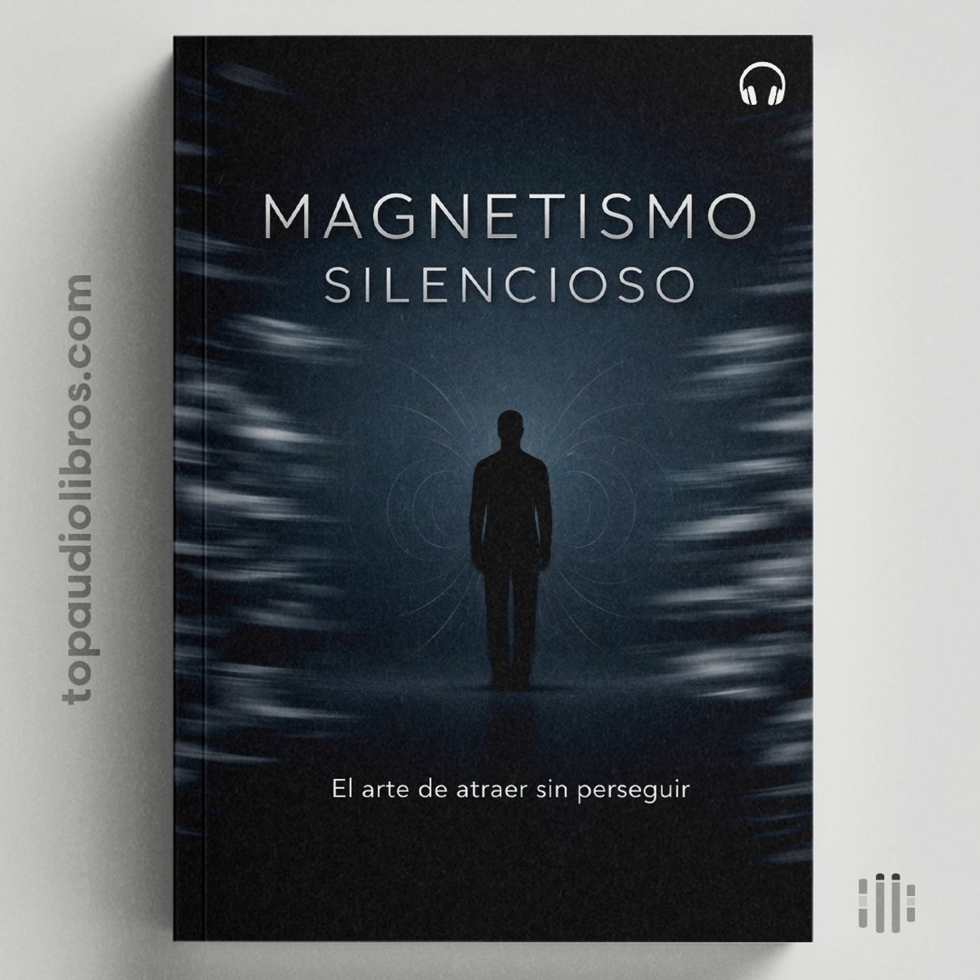 CÓMO SER ATRACTIVO EN SILENCIO: Hábitos que Generan Magnetismo
