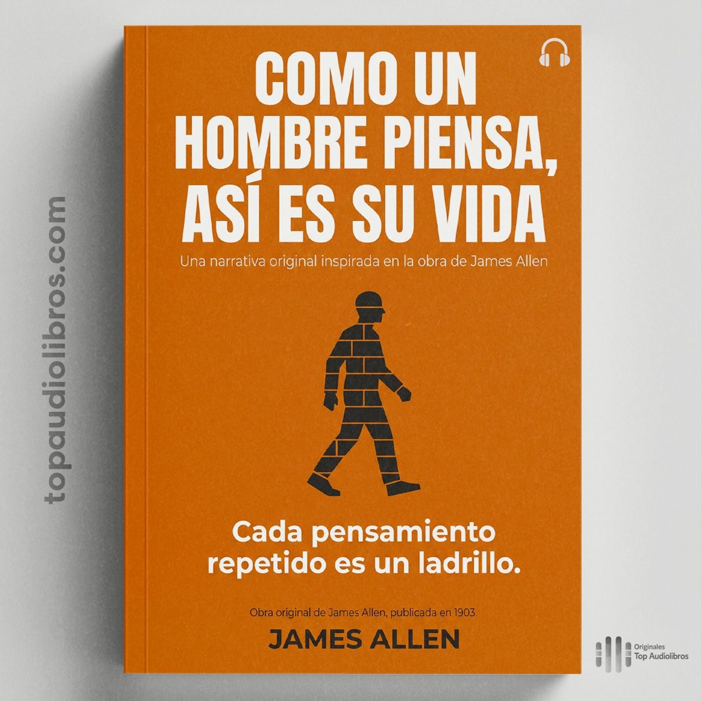 Así Piensas, Así Vives: Inspirado en la Obra Que Cambió Millones de Vidas | James Allen (Audiolibro)