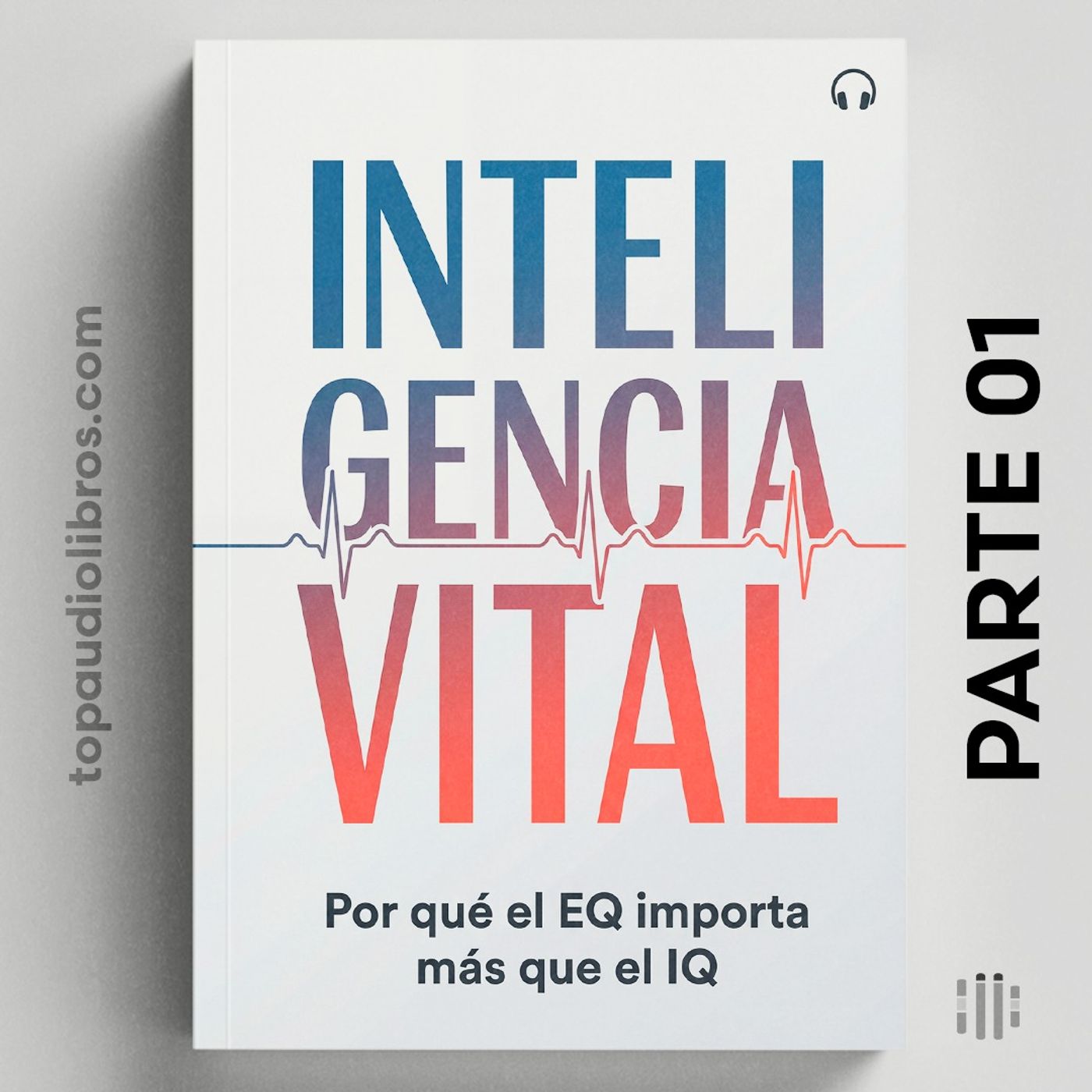 INTELIGENCIA VITAL: Domina tus emociones y tu destino (PARTE 01)