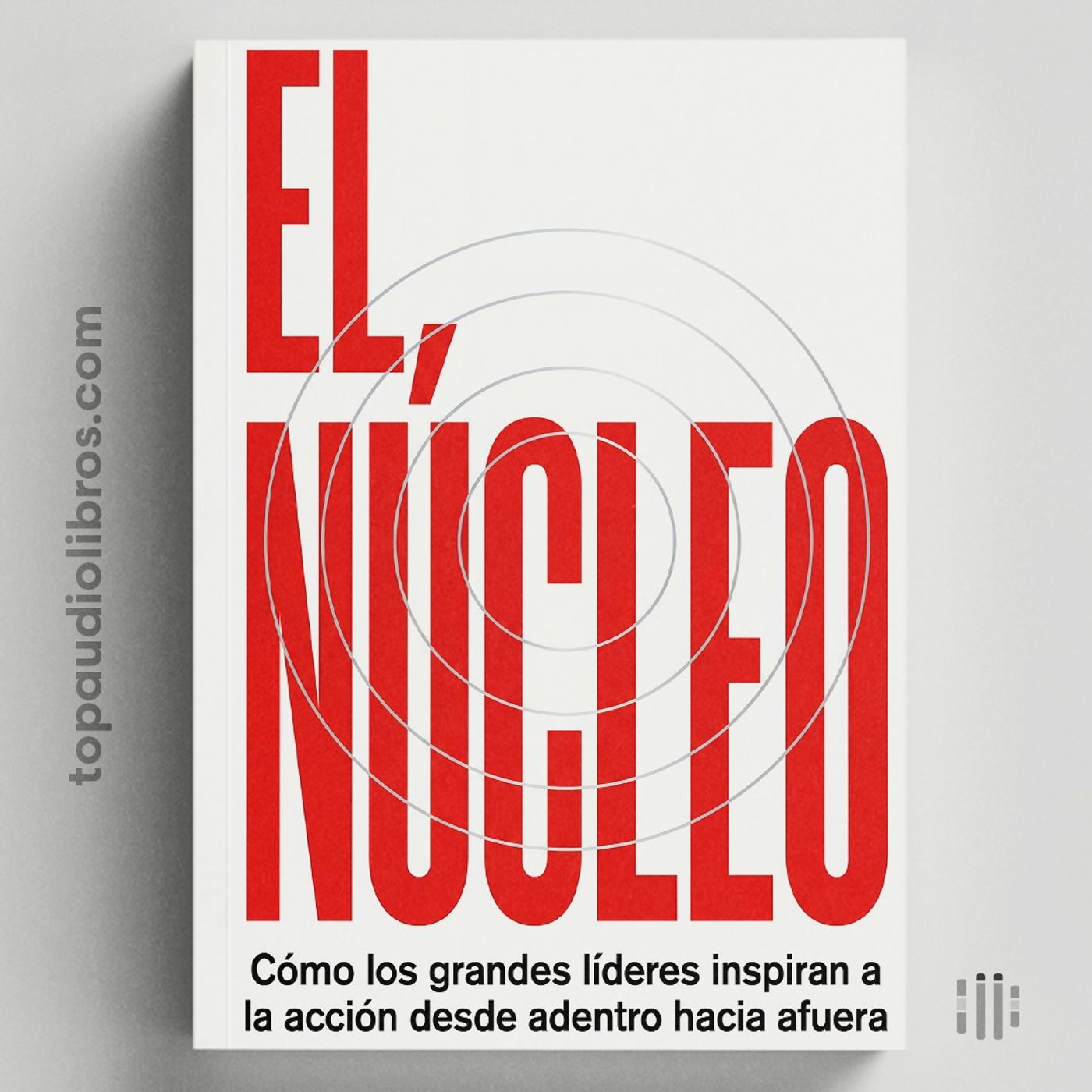 EL NÚCLEO: El secreto del liderazgo inspirador
