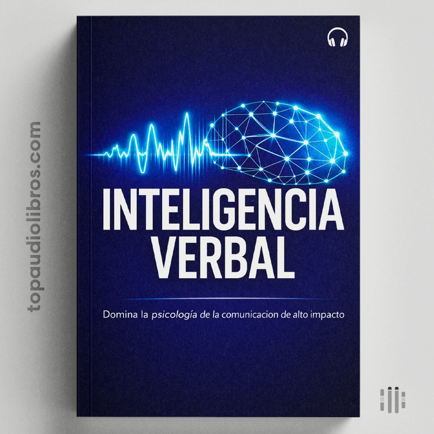 CÓMO HABLAR DE FORMA INTELIGENTE: Domina la Psicología de la Comunicación Poderosa