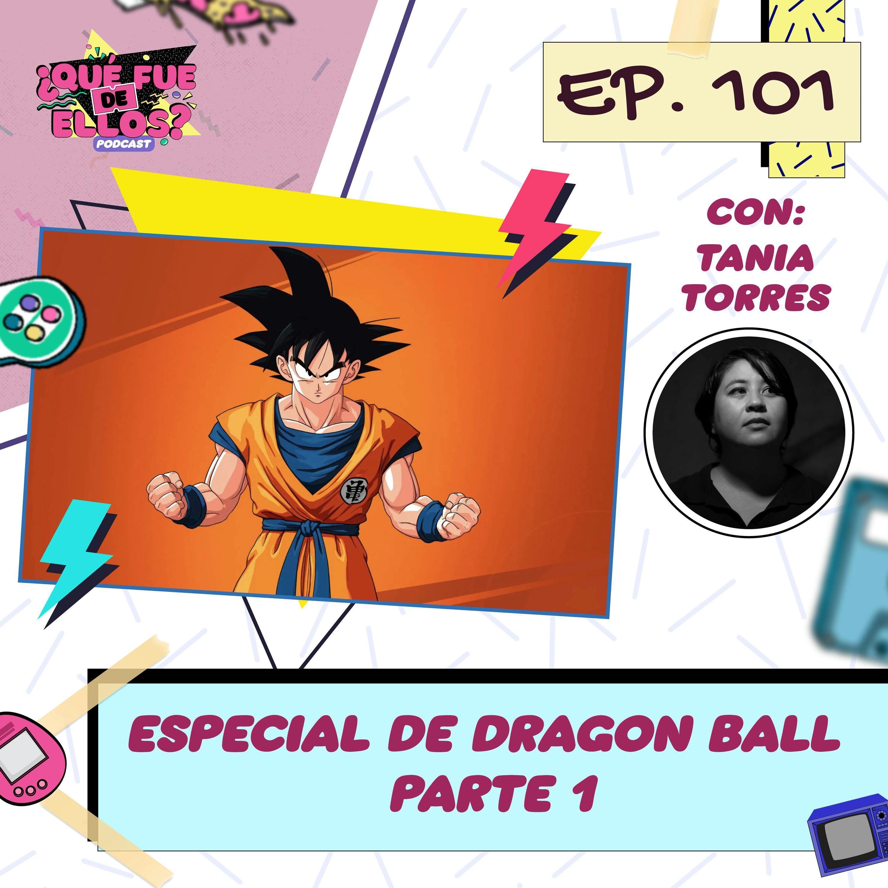 EP101: Especial de Dragon Ball Pt. 1 (Con: Tania Torres)