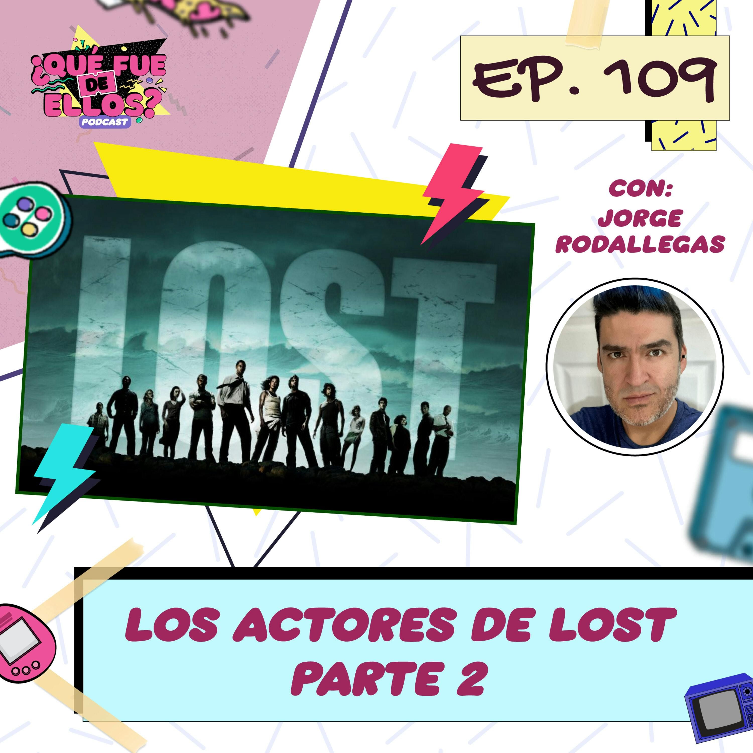 E109: Los Actores de Lost Parte 2 (con: Jorge Rodallegas)