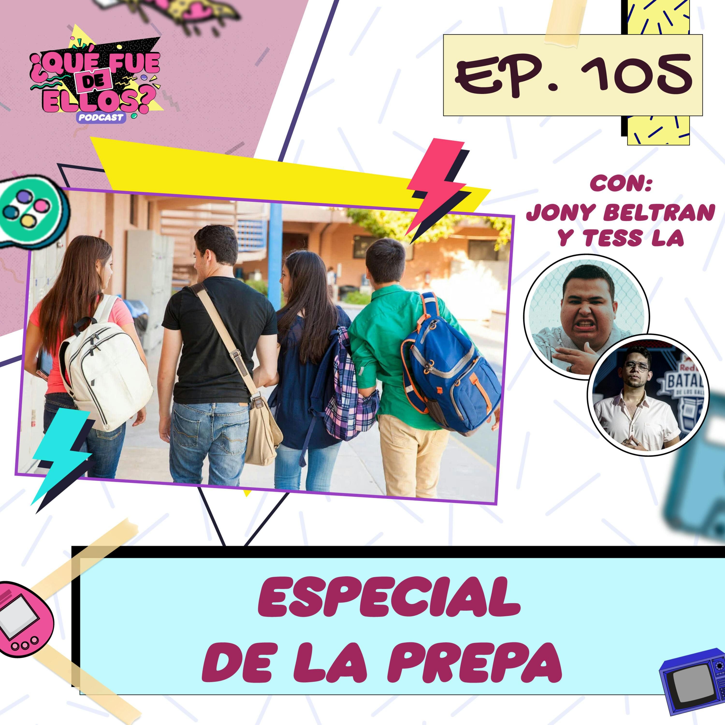 EP105: Especial de Preparatoria (con: Tess La y Jony Beltran)
