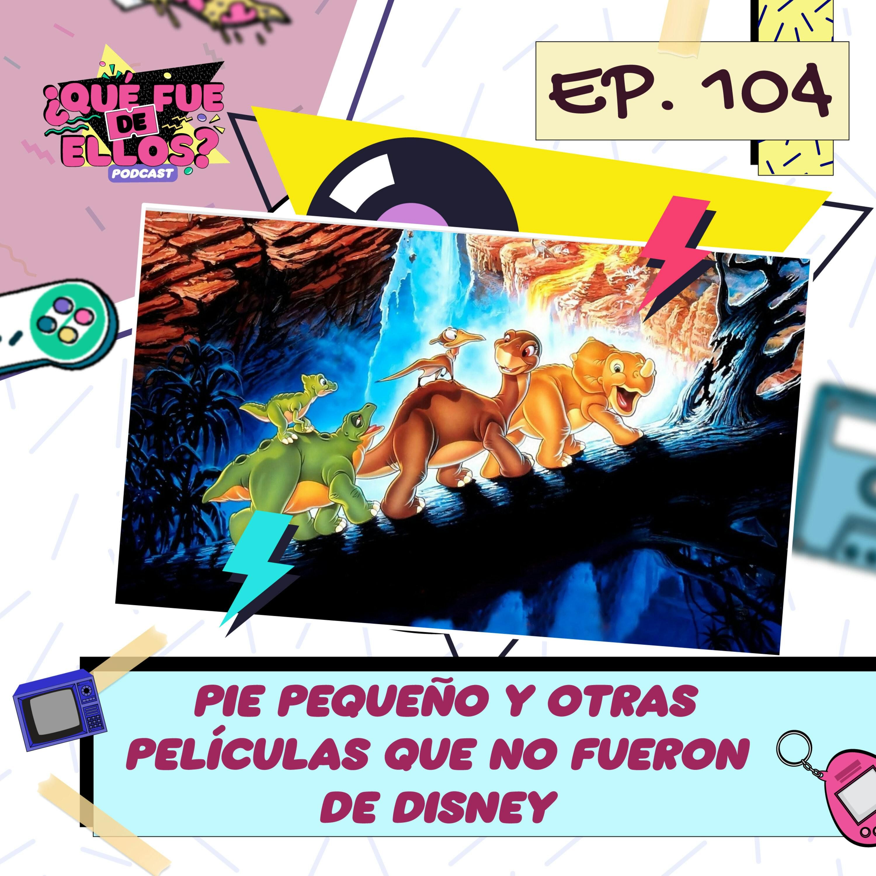 EP104: Pie Pequeño y otras películas animadas que no eran de Disney