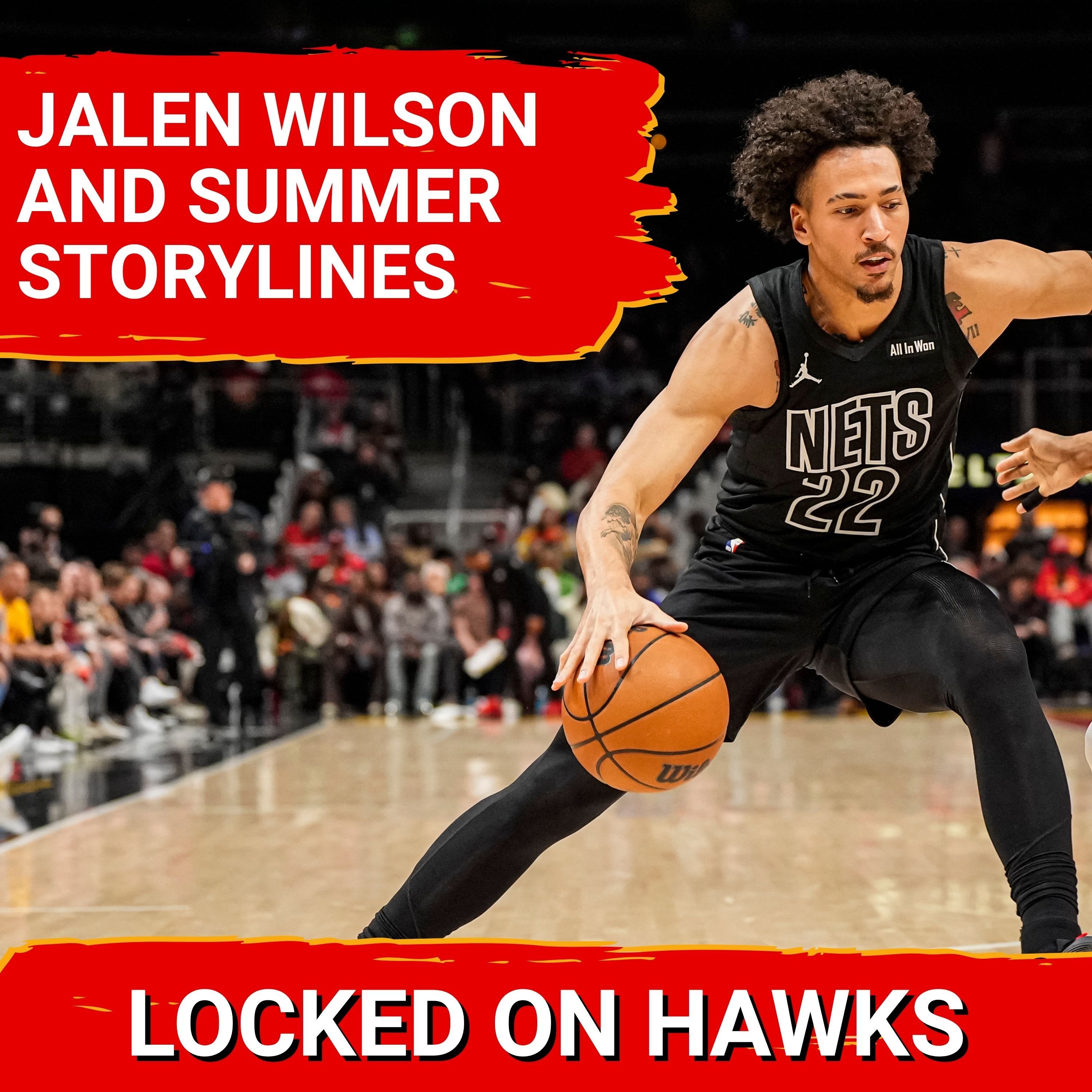 Jalen Wilson, Jonathan Kuminga, and Hawks summer storylines