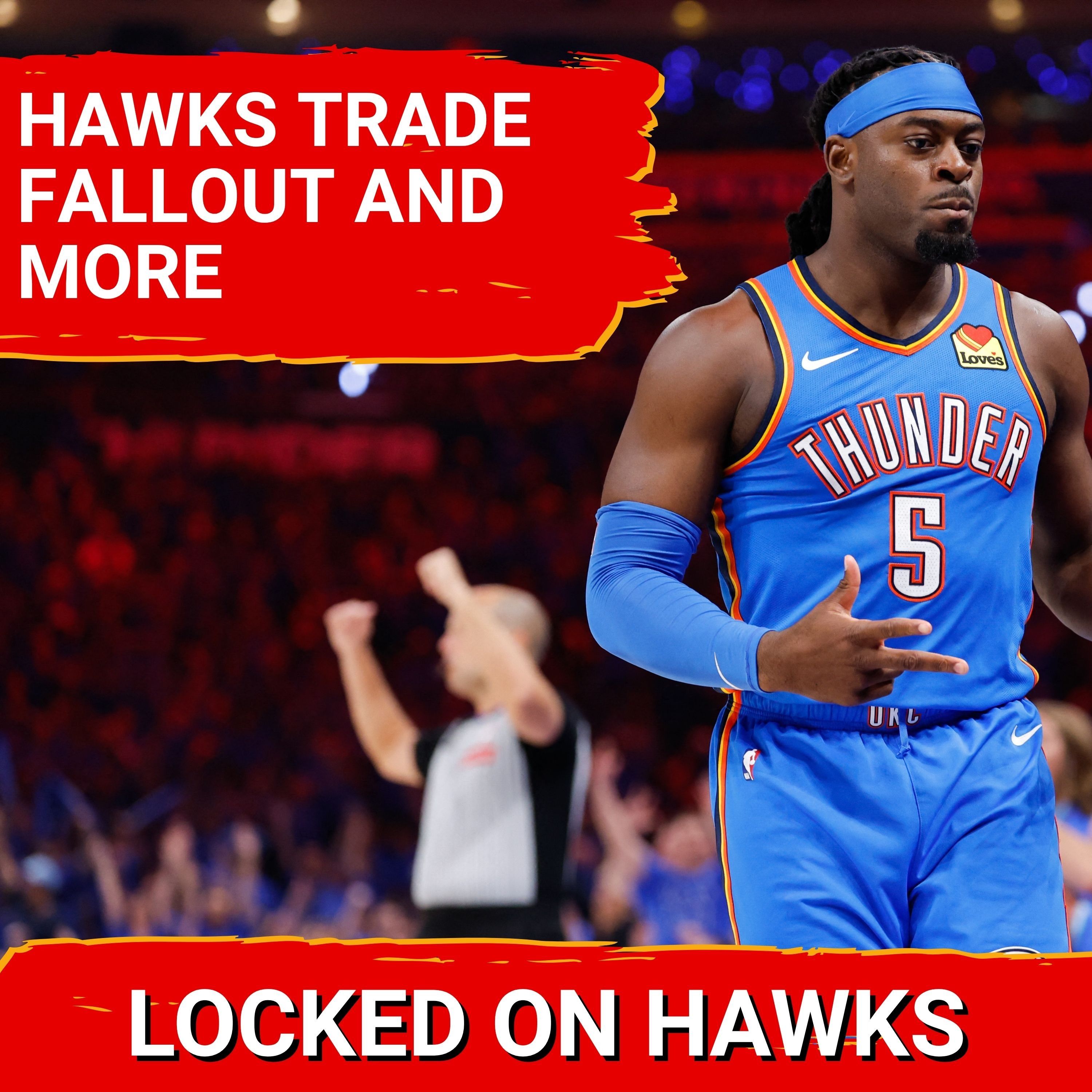 Hawks trade fallout, Lu Dort's role, roster crunch, and more