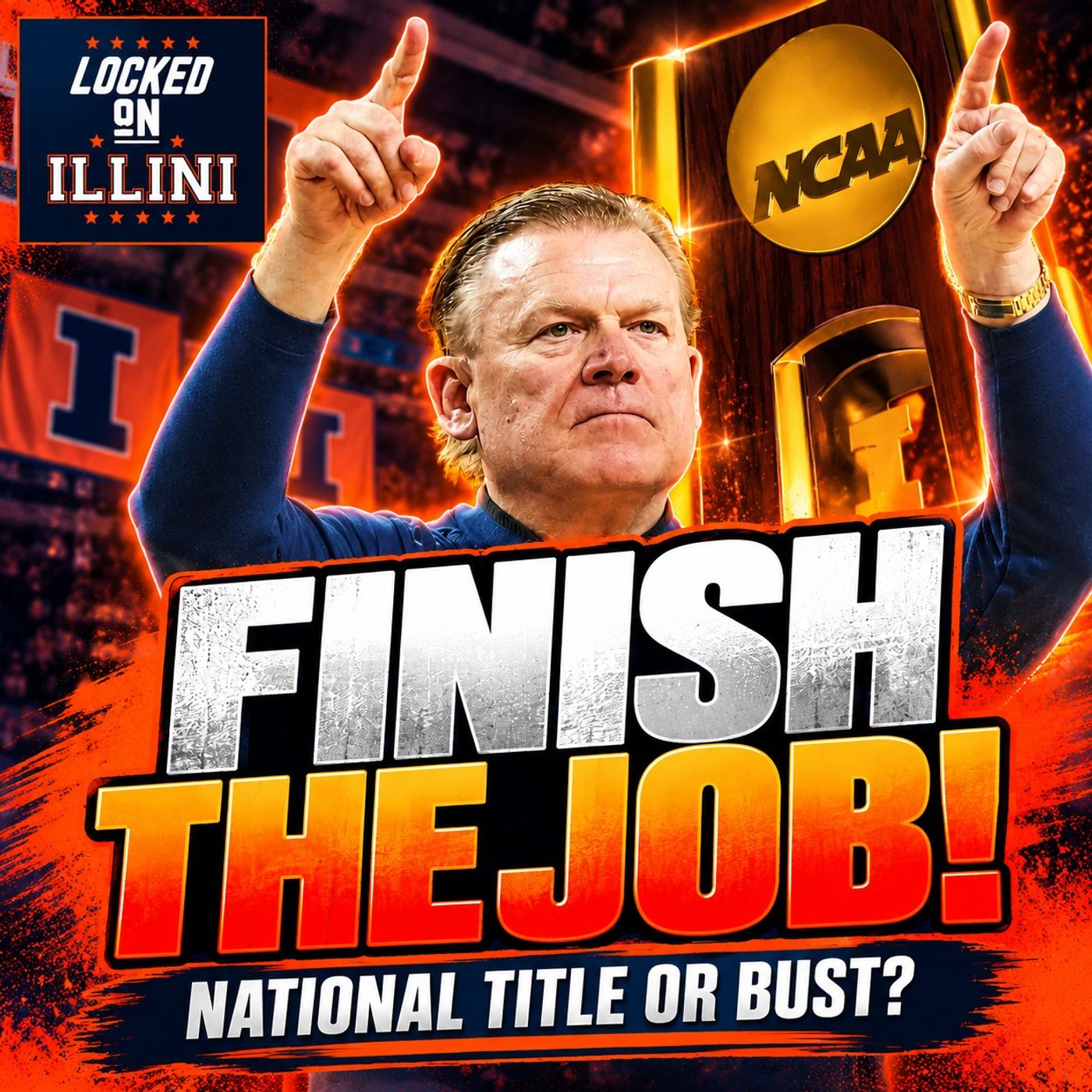 FINISH THE JOB: Brad Underwood Wants MORE: Illinois Eyes a National Title | Illini Podcast