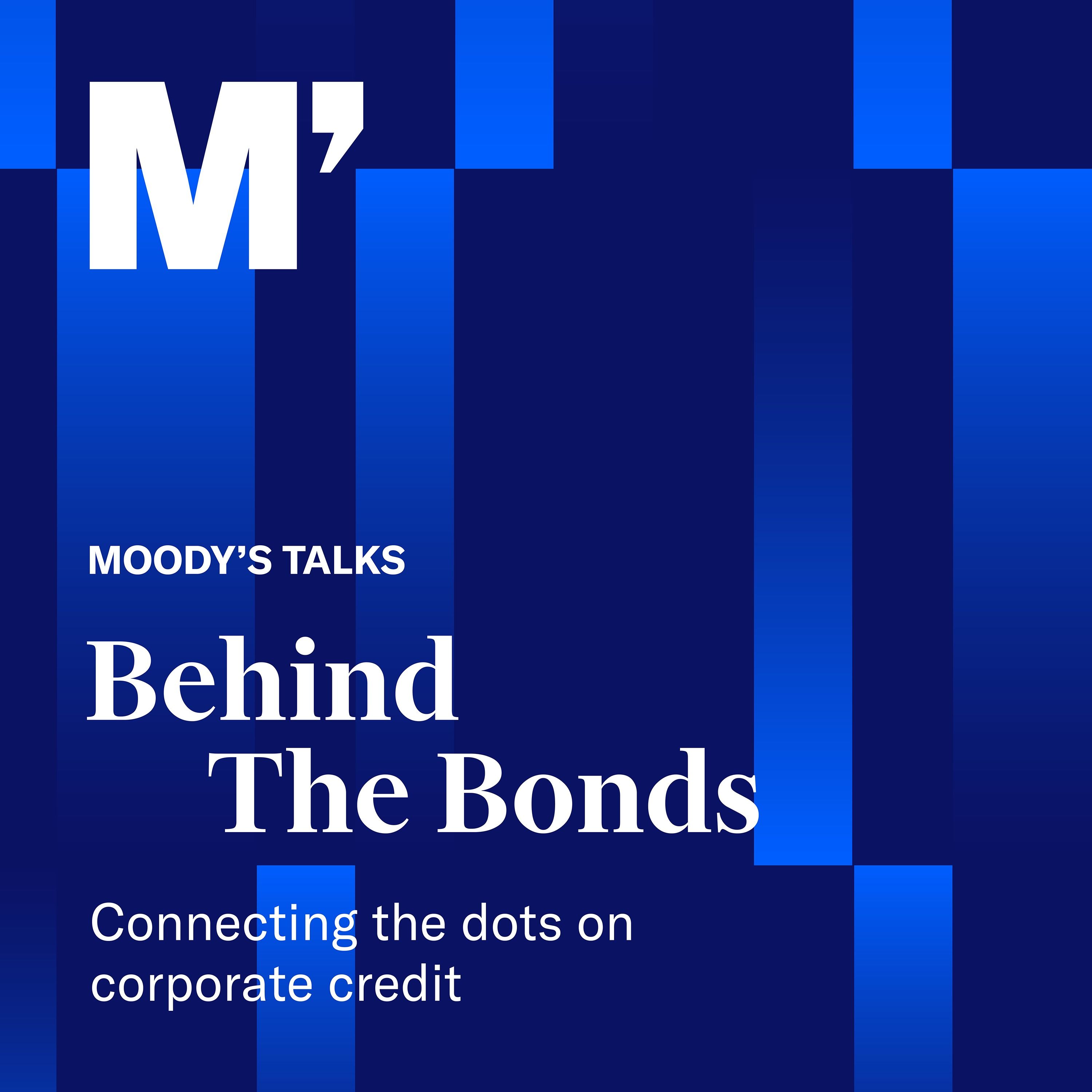 Moody’s Talks – Behind the Bonds