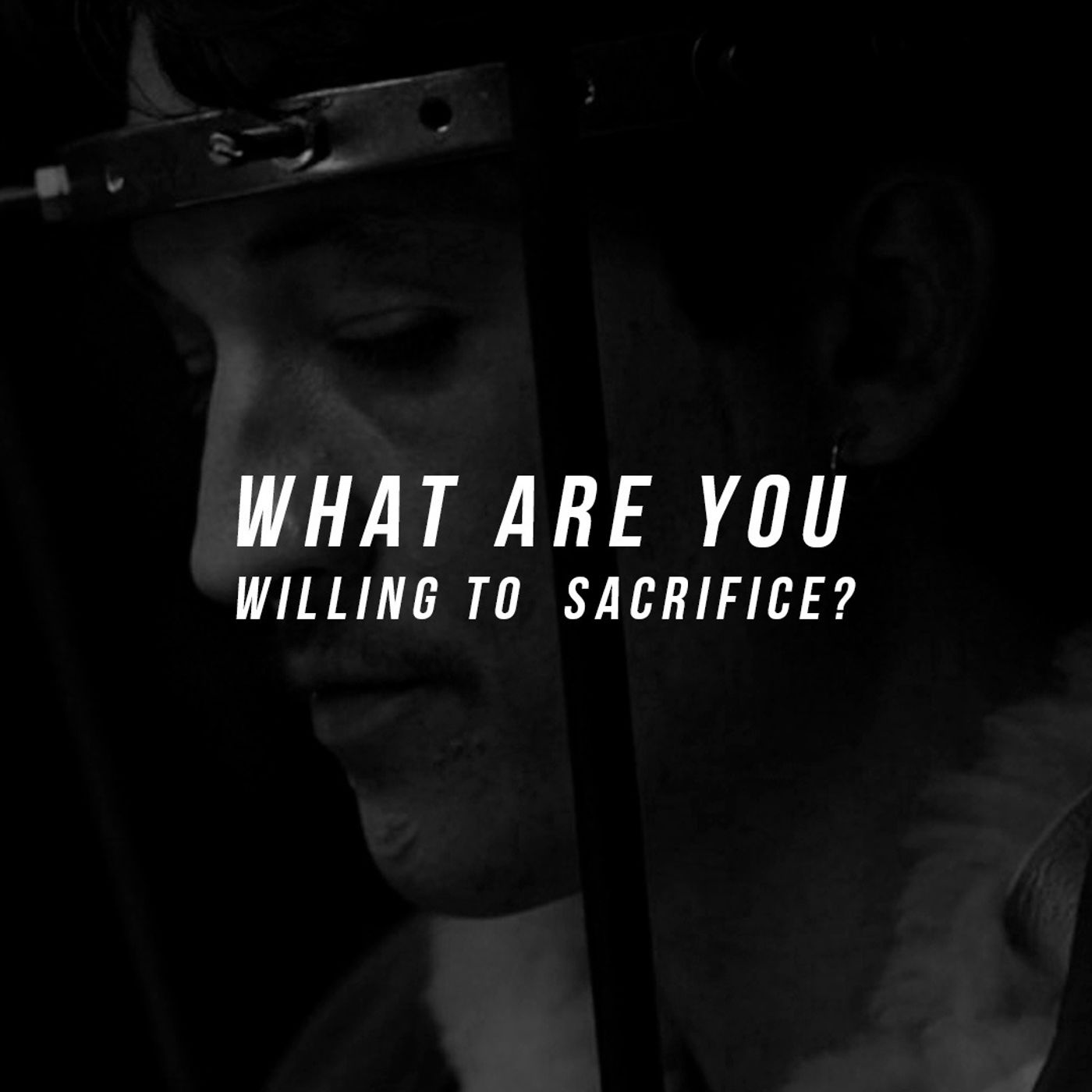cover of episode WHAT ARE YOU WILLING TO SACRIFICE