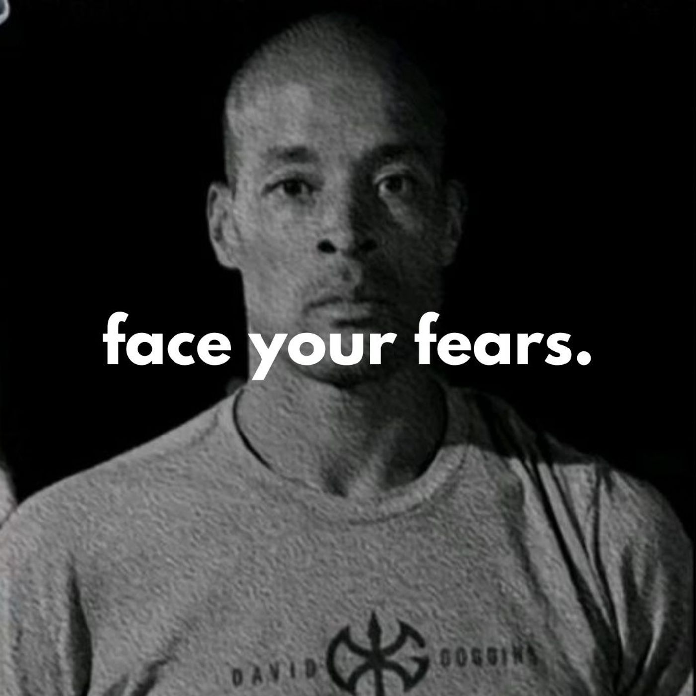 Face your fears.