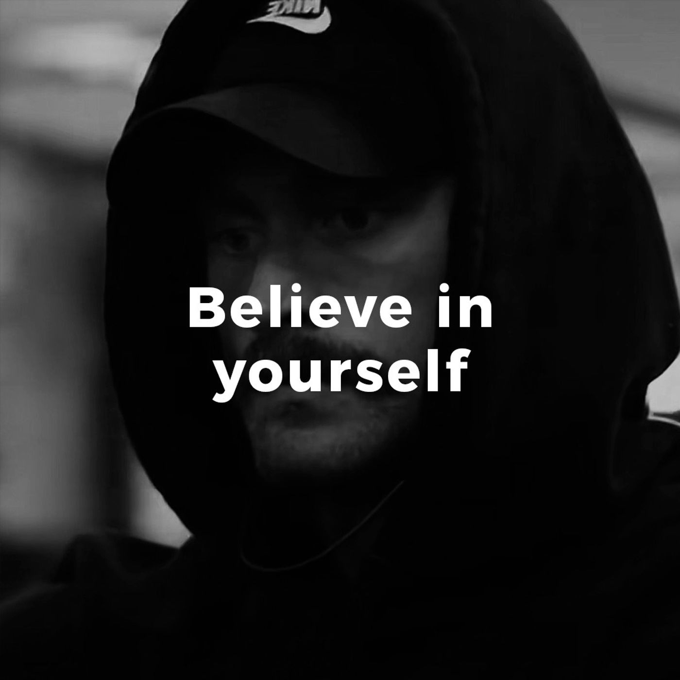 Believe in yourself.