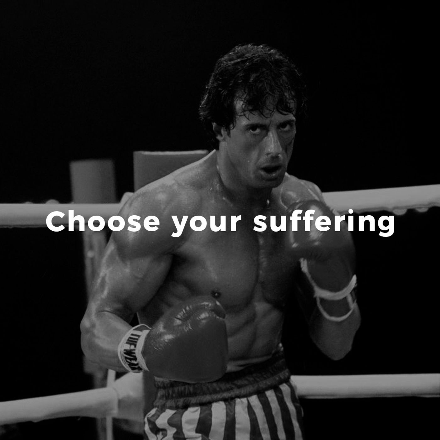 Choose your suffering.