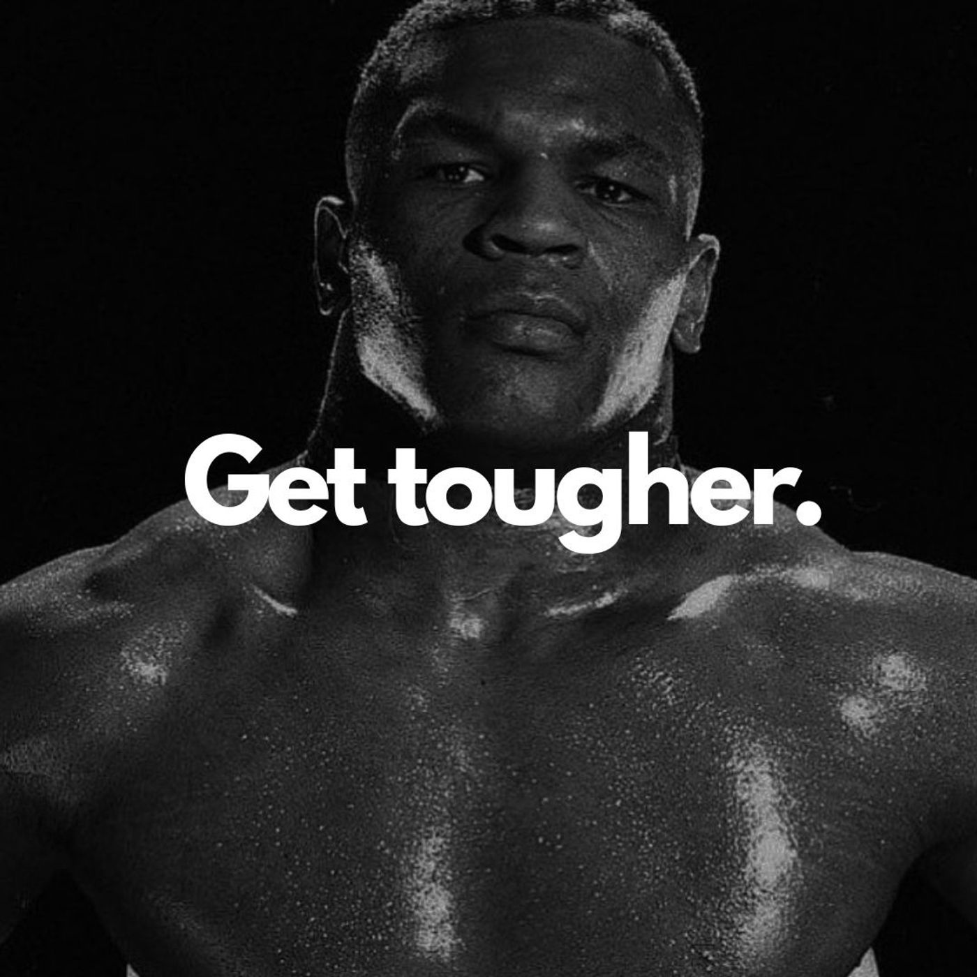 Get tougher.