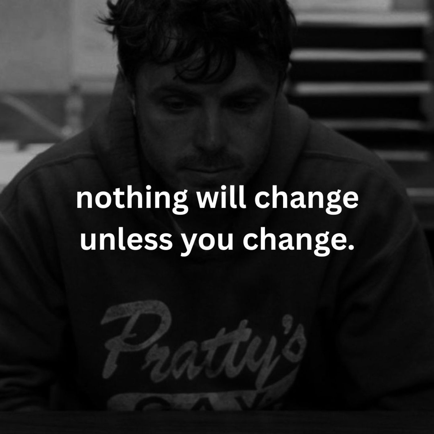 Nothing will change unless you change
