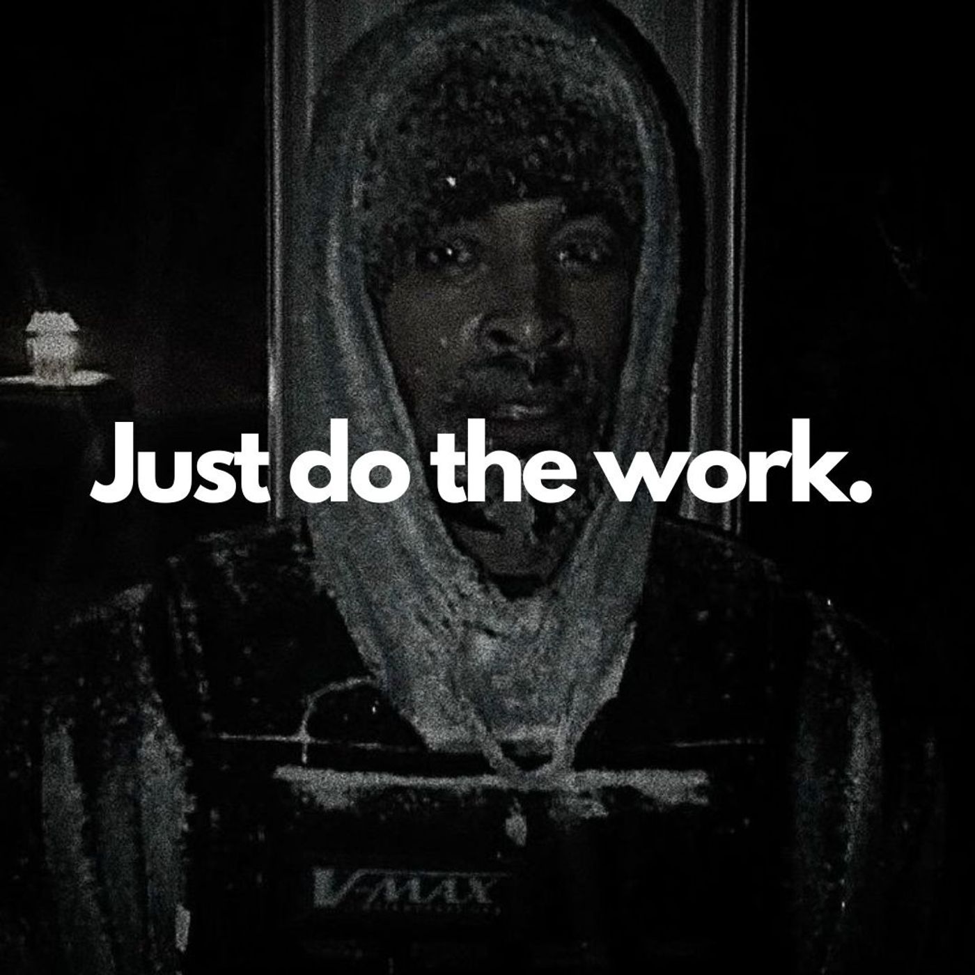 Just do the work.