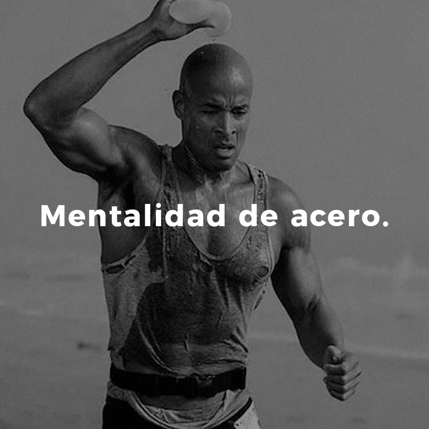 Mentalidad de acero.