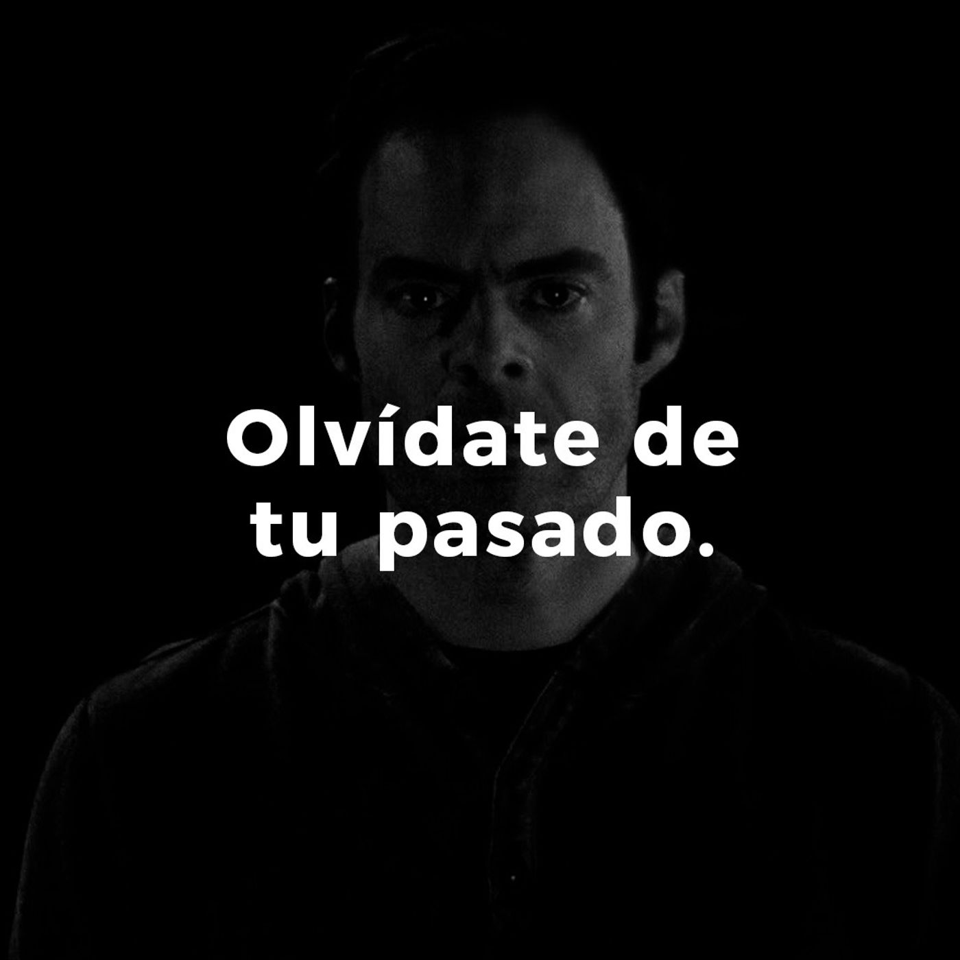 Olvídate del pasado. Olvídate del pasado.