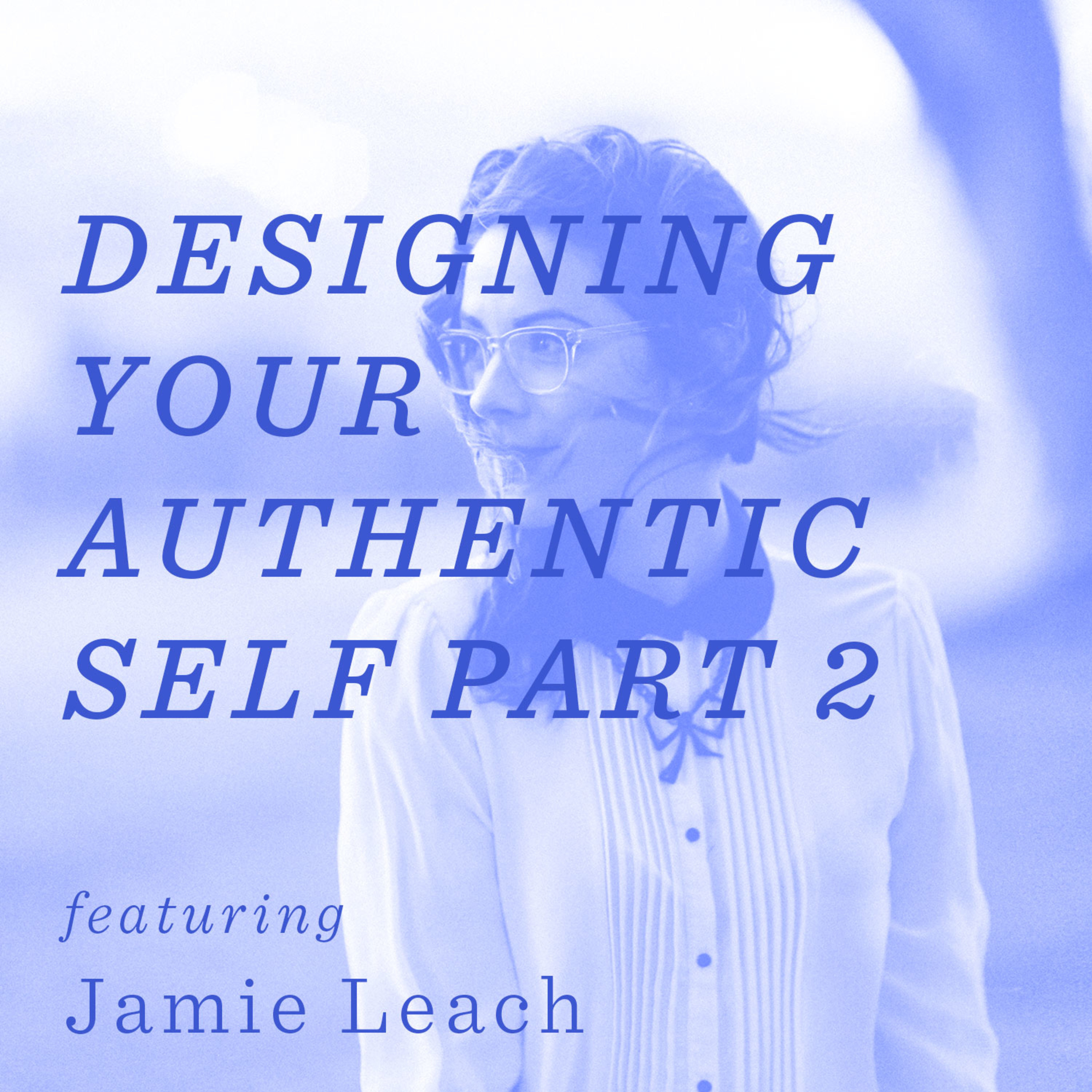 Designing You Authentic Self – Part 2