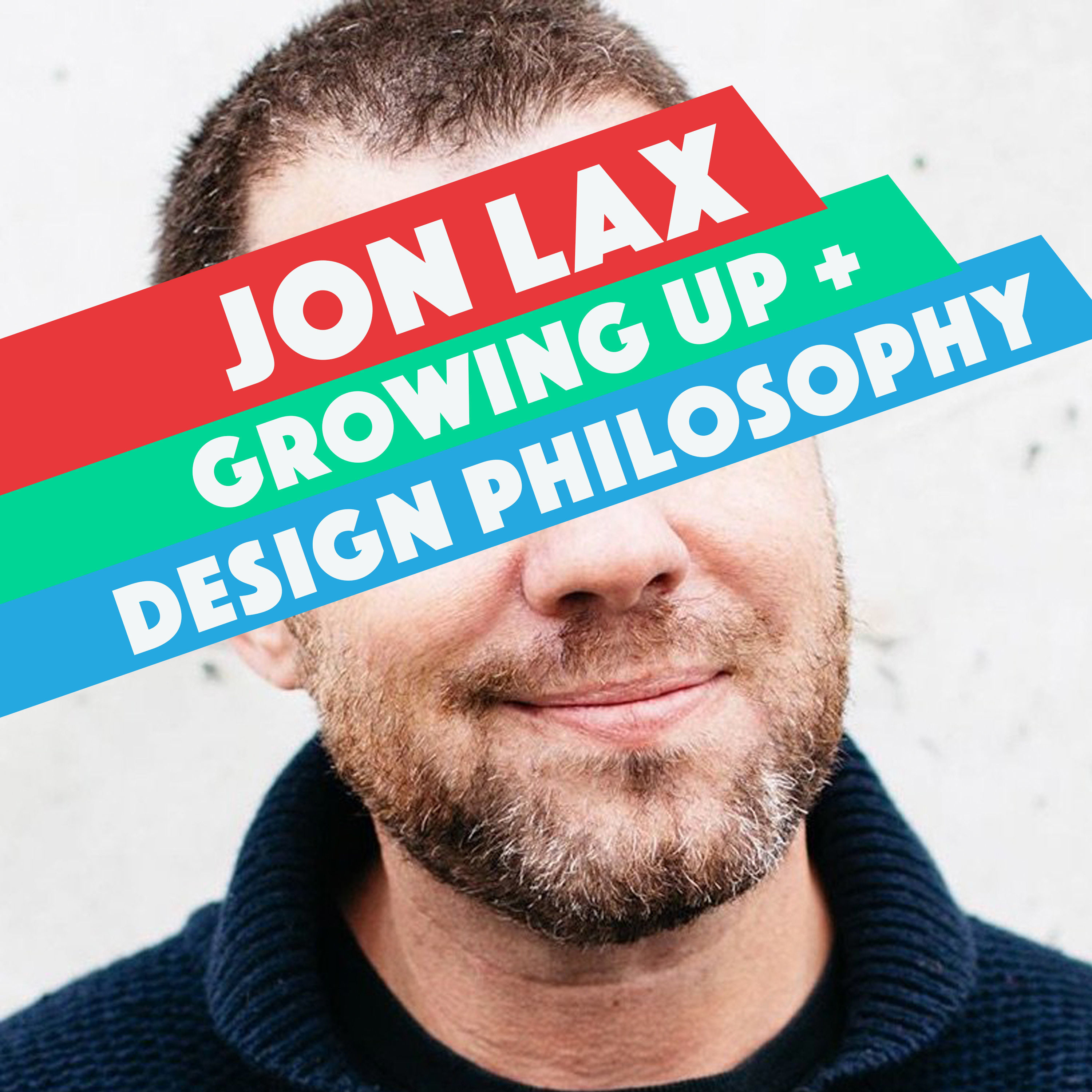 Jon Lax – Growing up & Design Philosophy