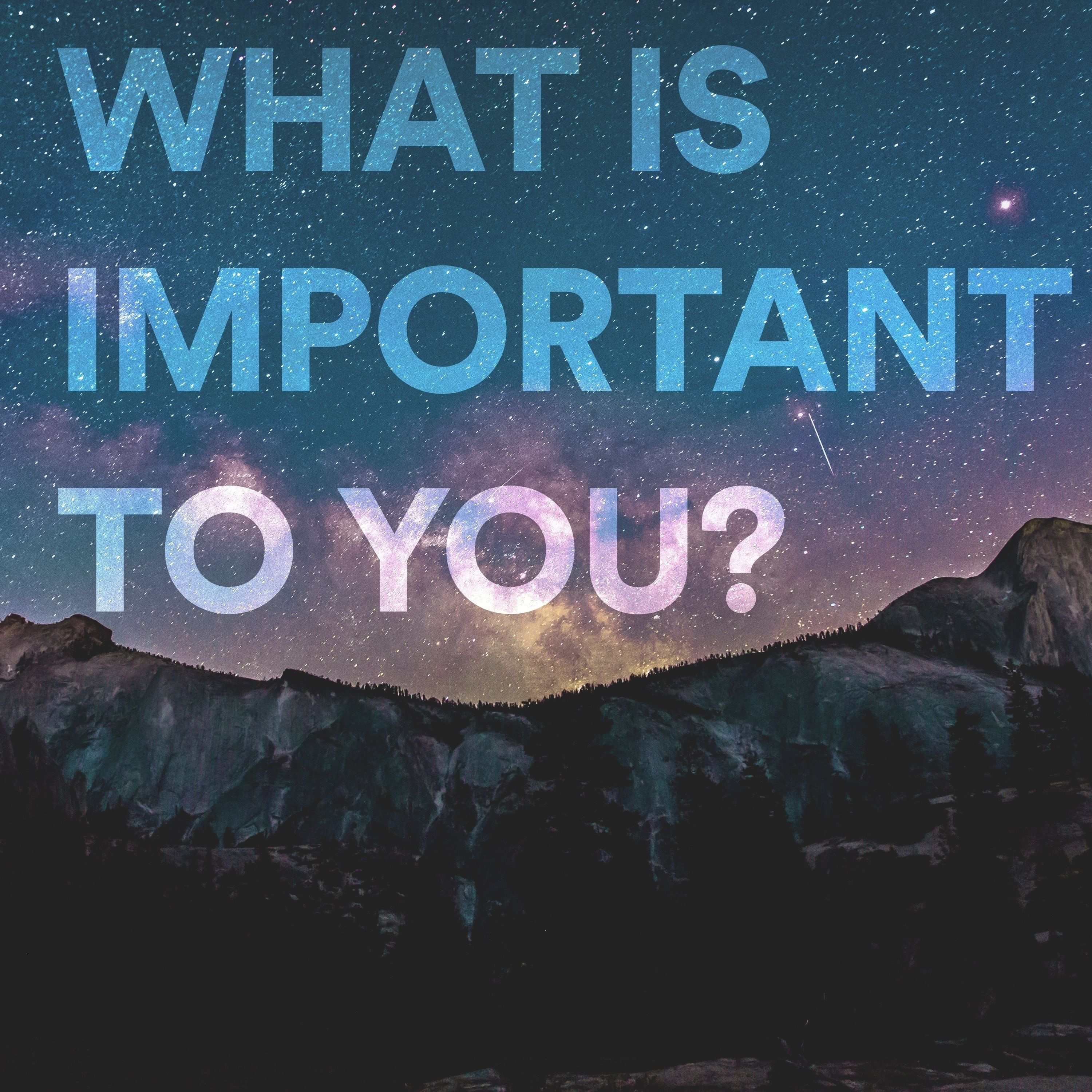 What is important to you?