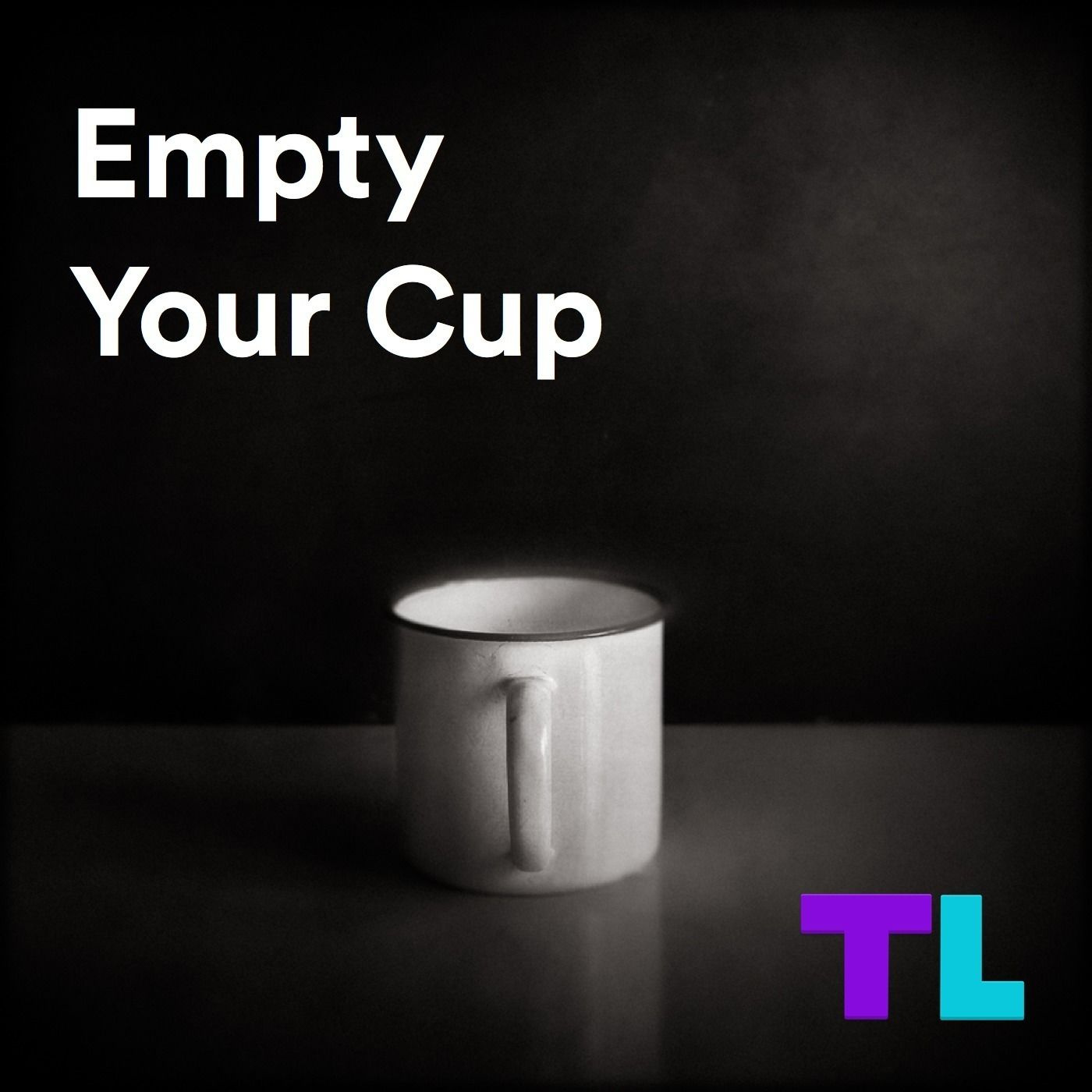 Empty your cup, empty your mind.