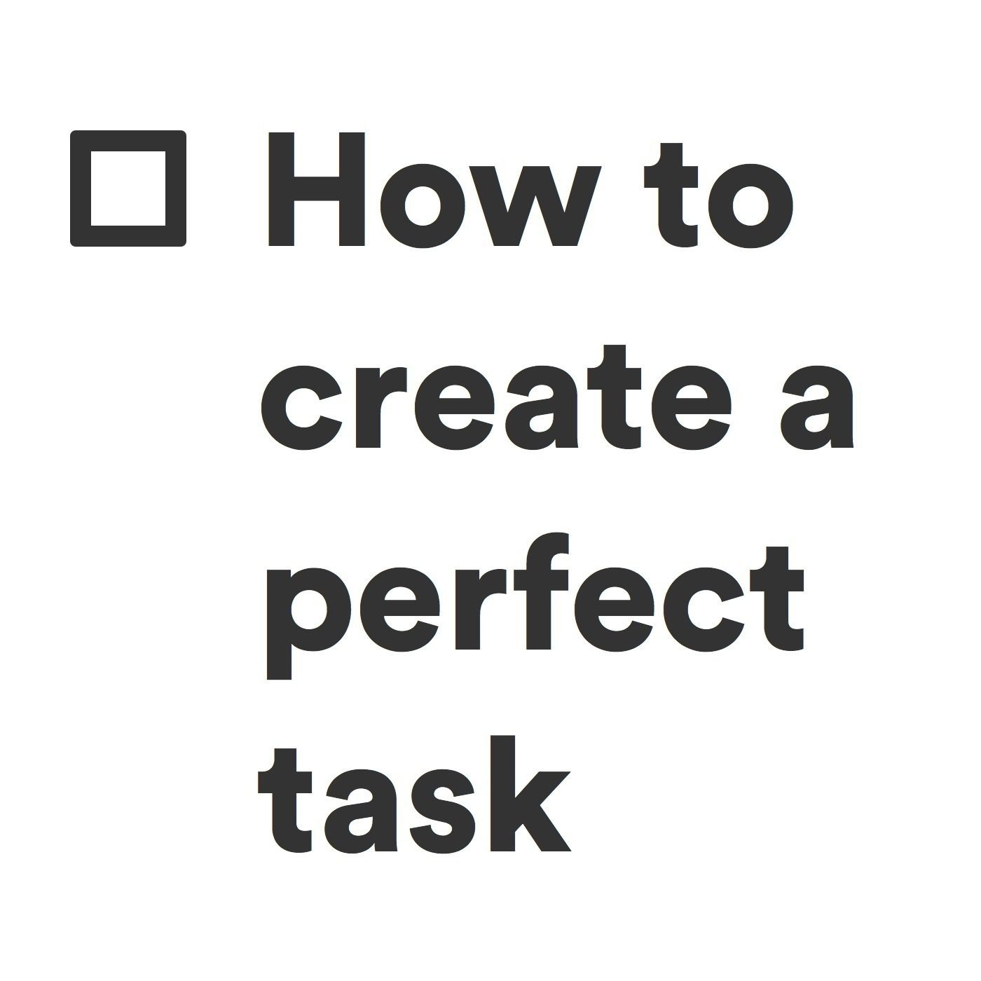How to create the perfect task?