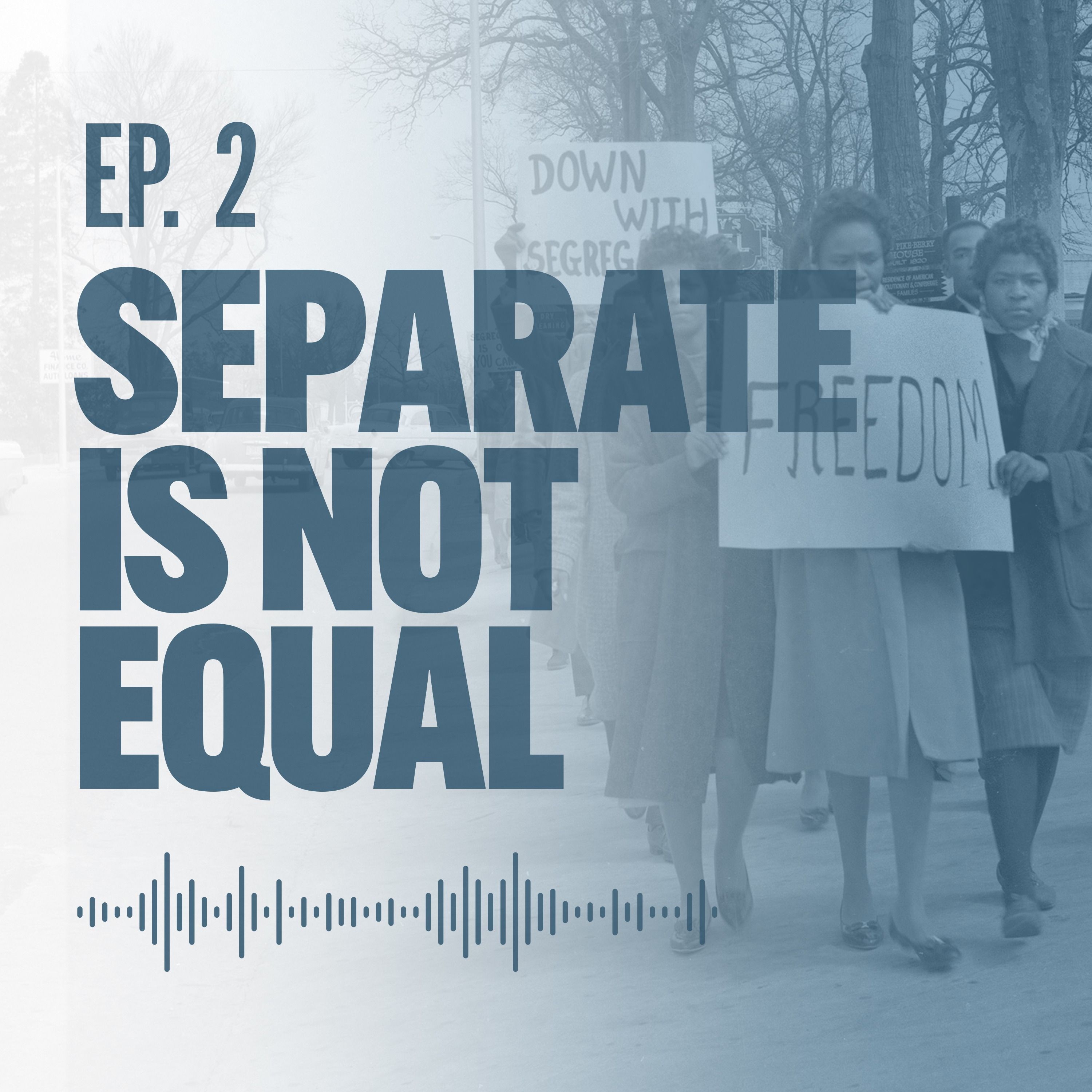 Ep. 2: Separate is Not Equal