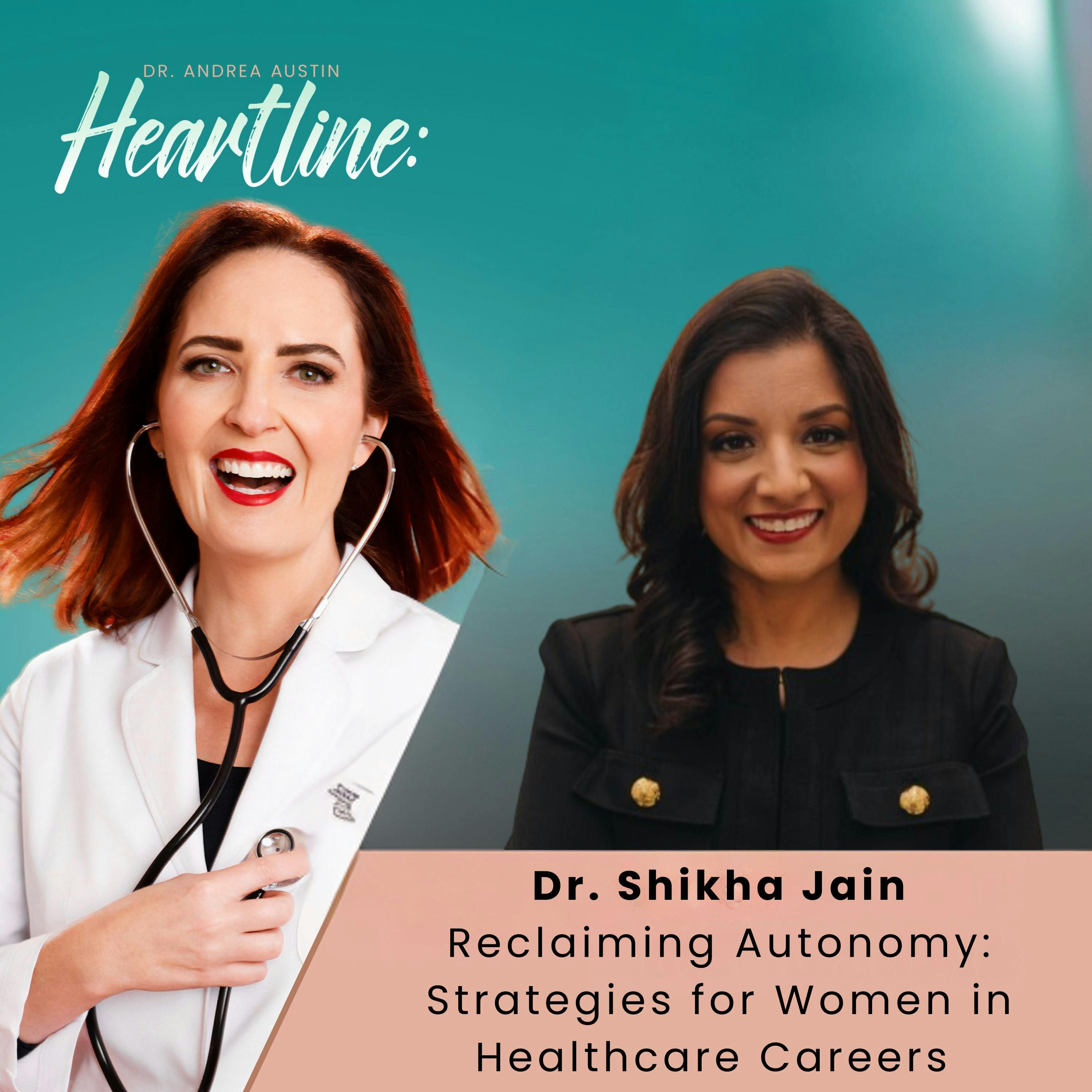 Reclaiming Autonomy: Strategies for Women in Healthcare Careers with Dr. Shikha Jain episode artwork