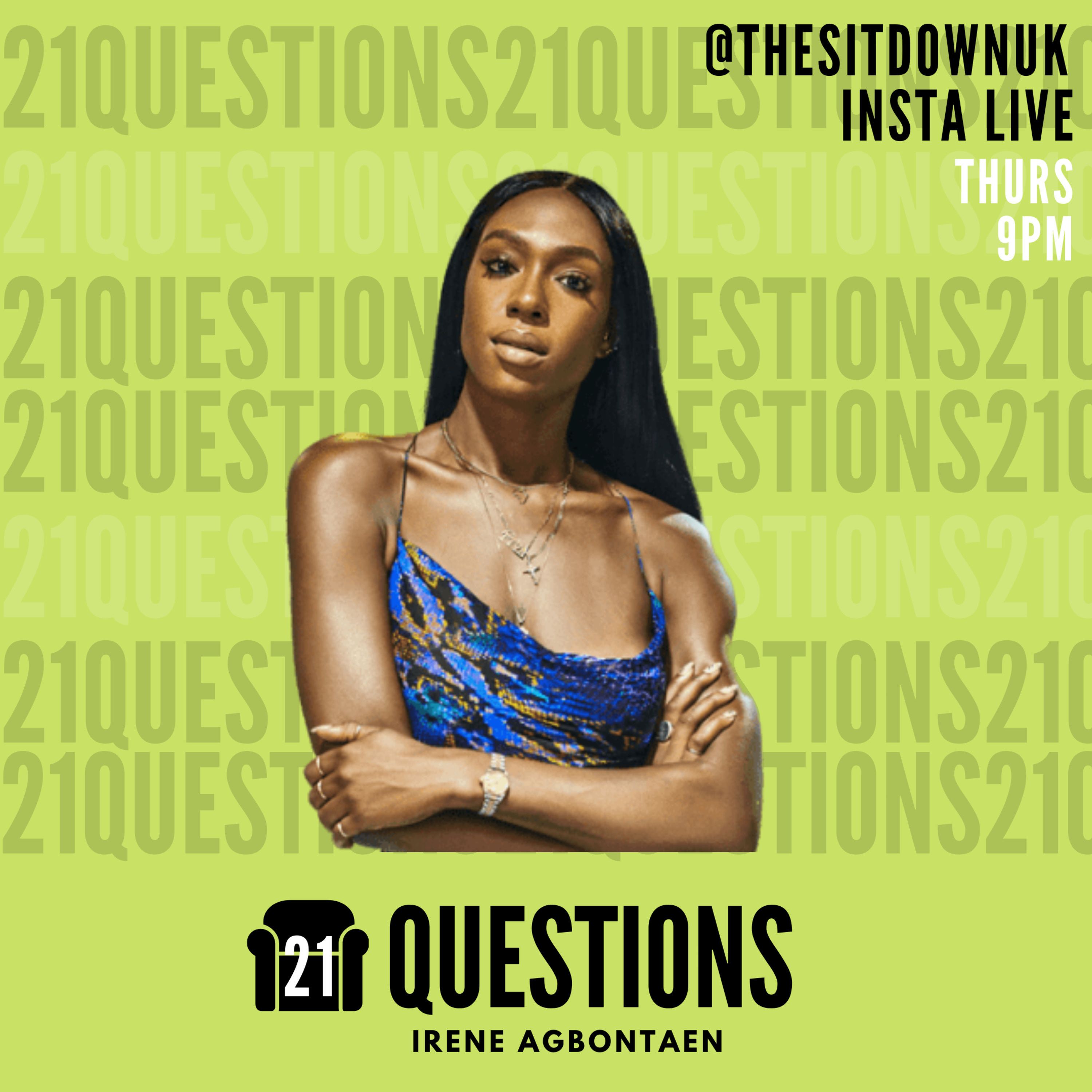 21 QUESTIONS with Irene Agbontaen (PART 1)