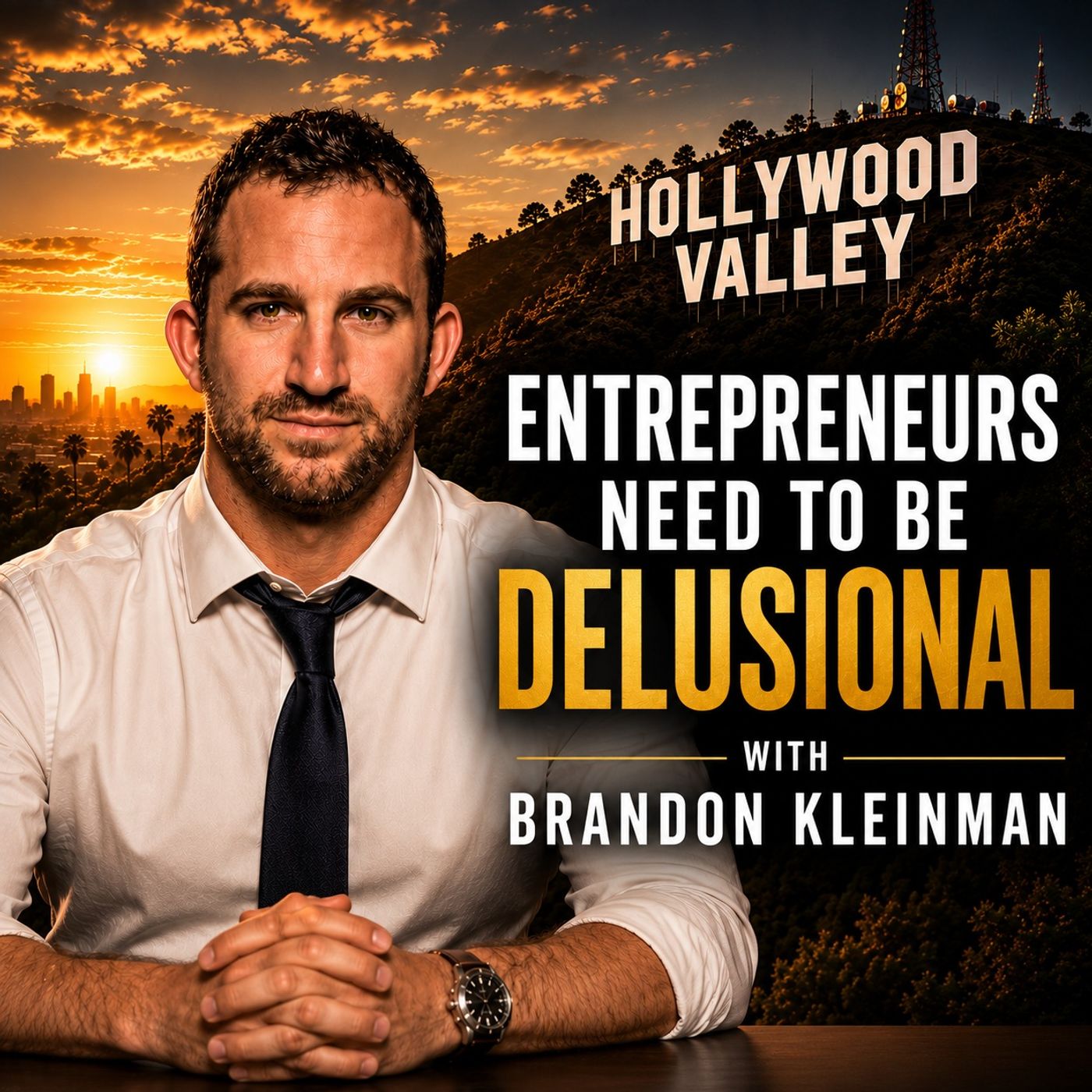 #006 Entrepreneurs Need to Be Delusional | Brandon Kleinman episode artwork