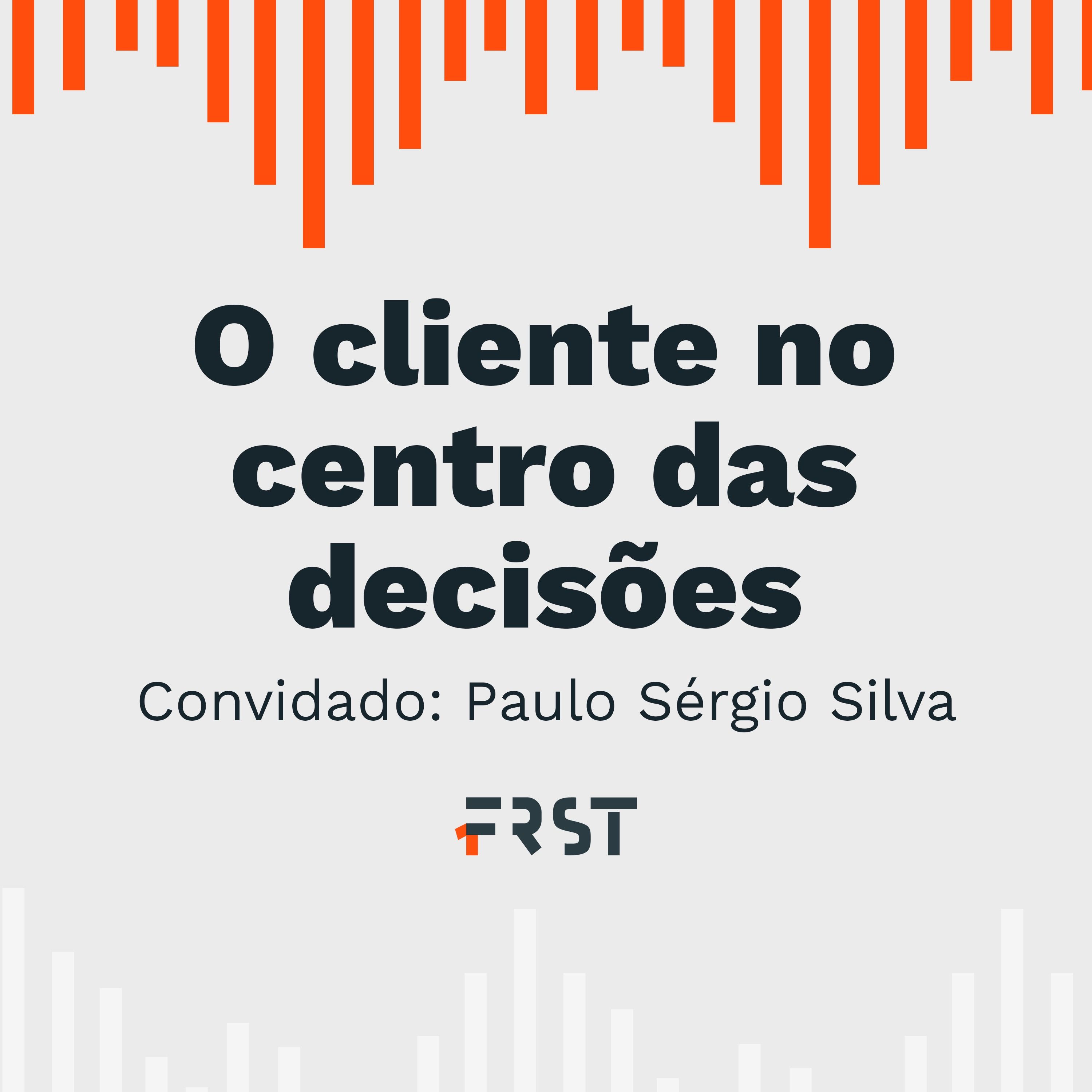 T2: E4 - O cliente no centro das decisões, com Paulo Sérgio Silva