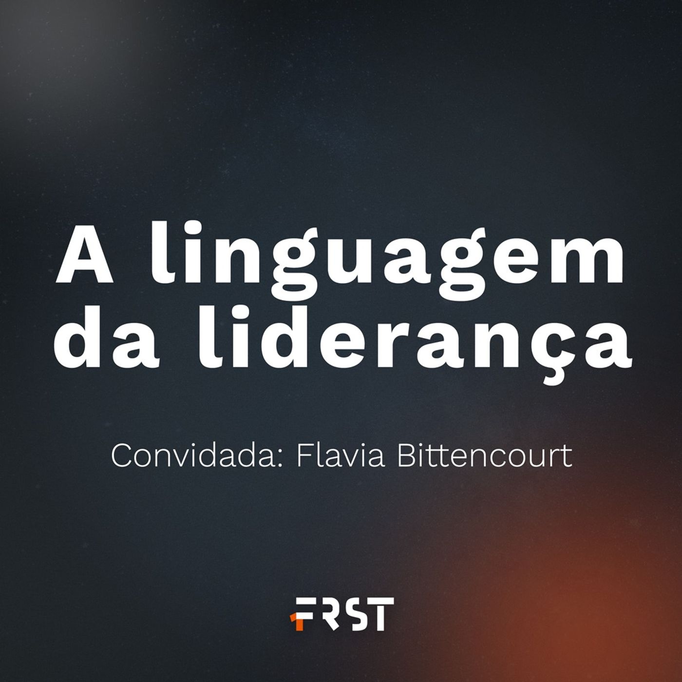 T1:E4 - A linguagem da liderança, com Flavia Bittencourt