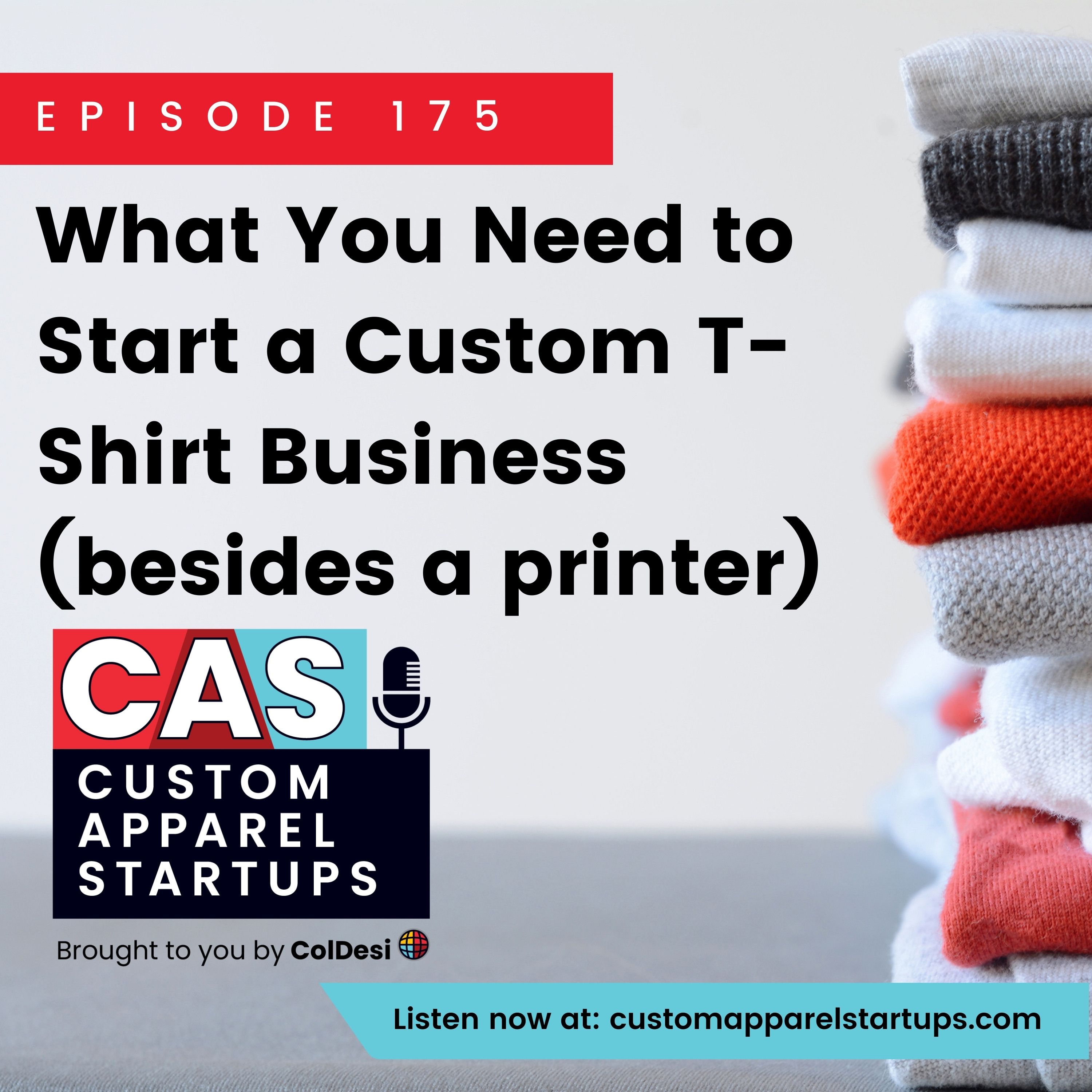 Episode 175 - What You Need to Start a Custom T-Shirt Business (besides a printer)