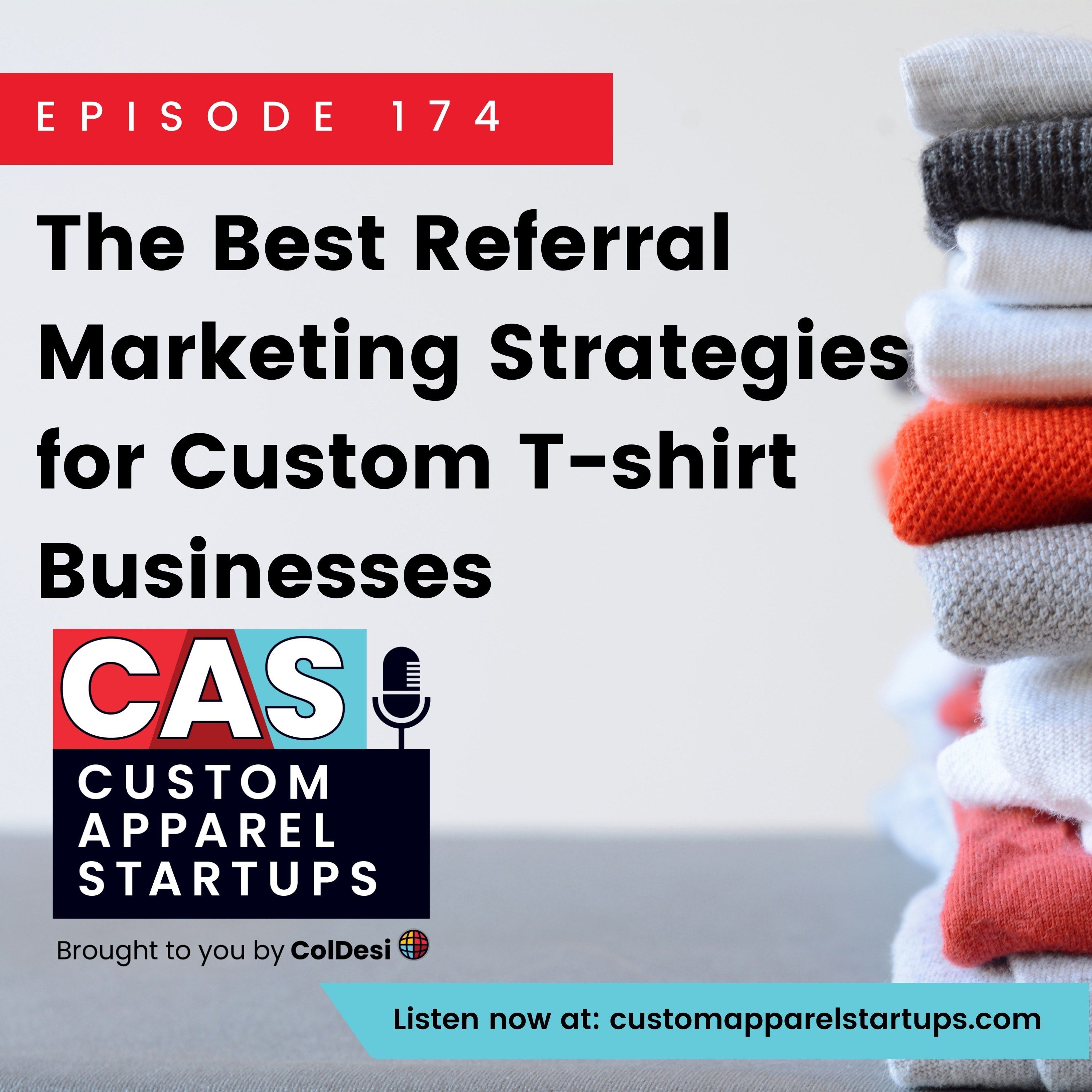 Episode 174 - The Best Referral Marketing Strategies for Custom T-shirt Businesses