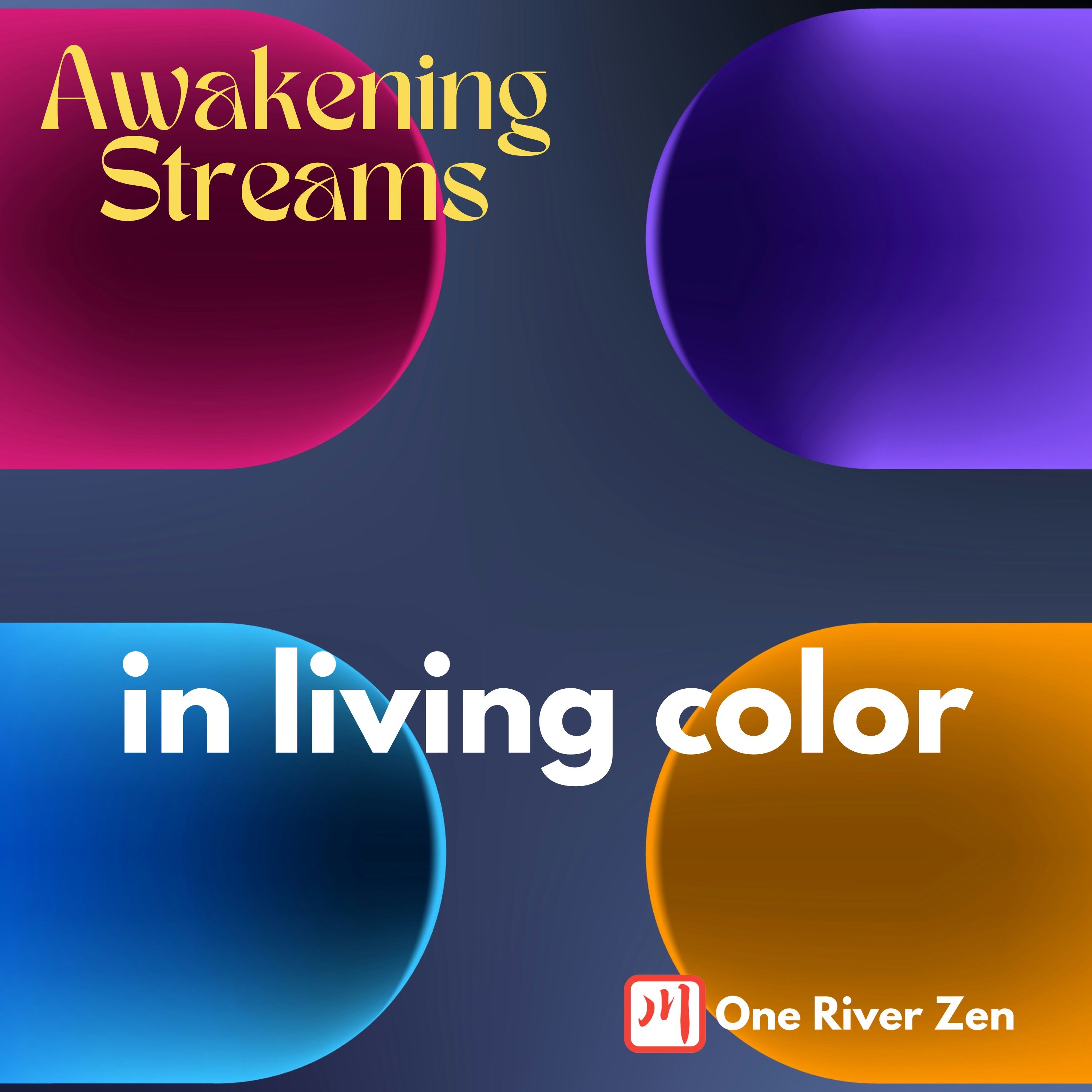 Awakening Streams: The One River Zen Podcast