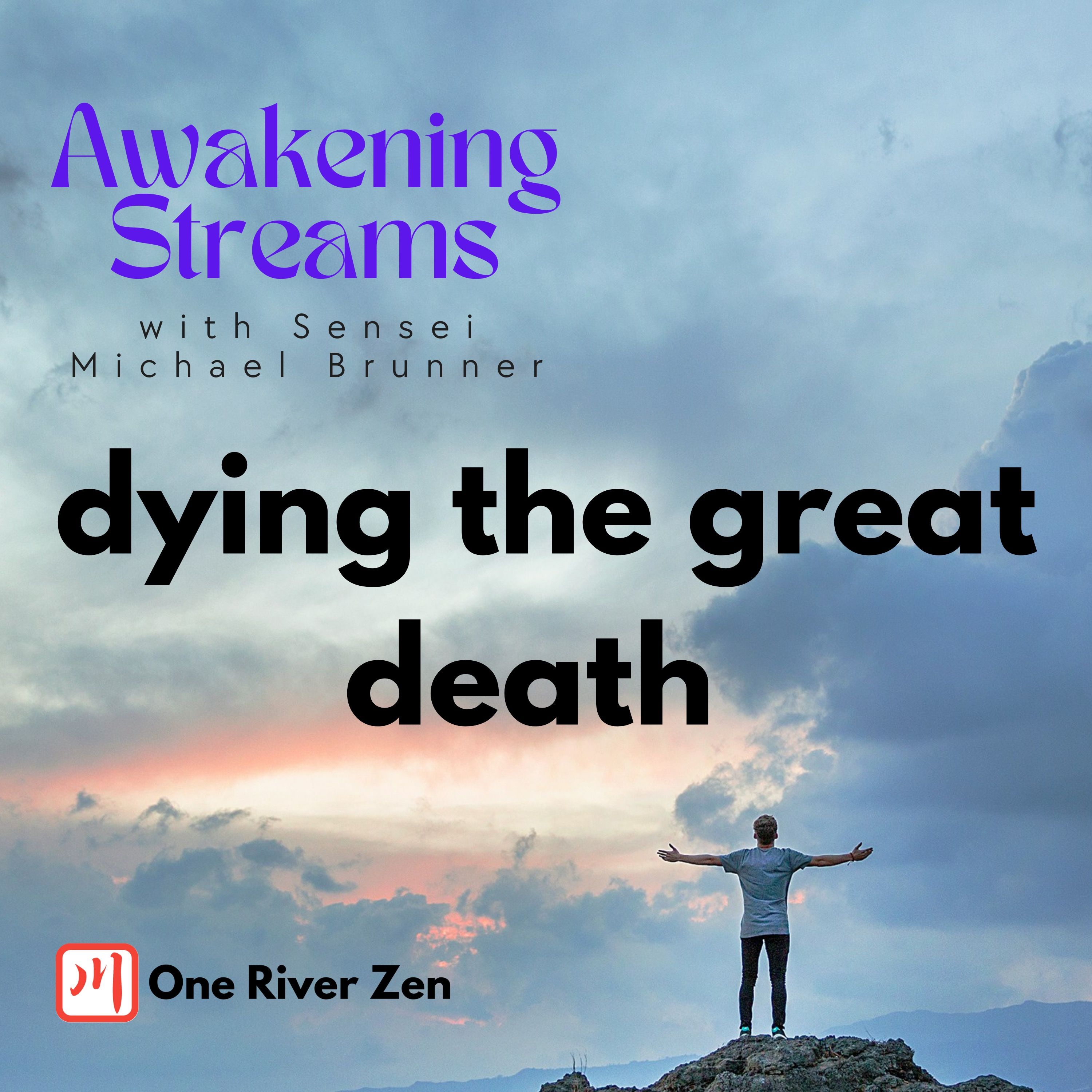 Awakening Streams: The One River Zen Podcast