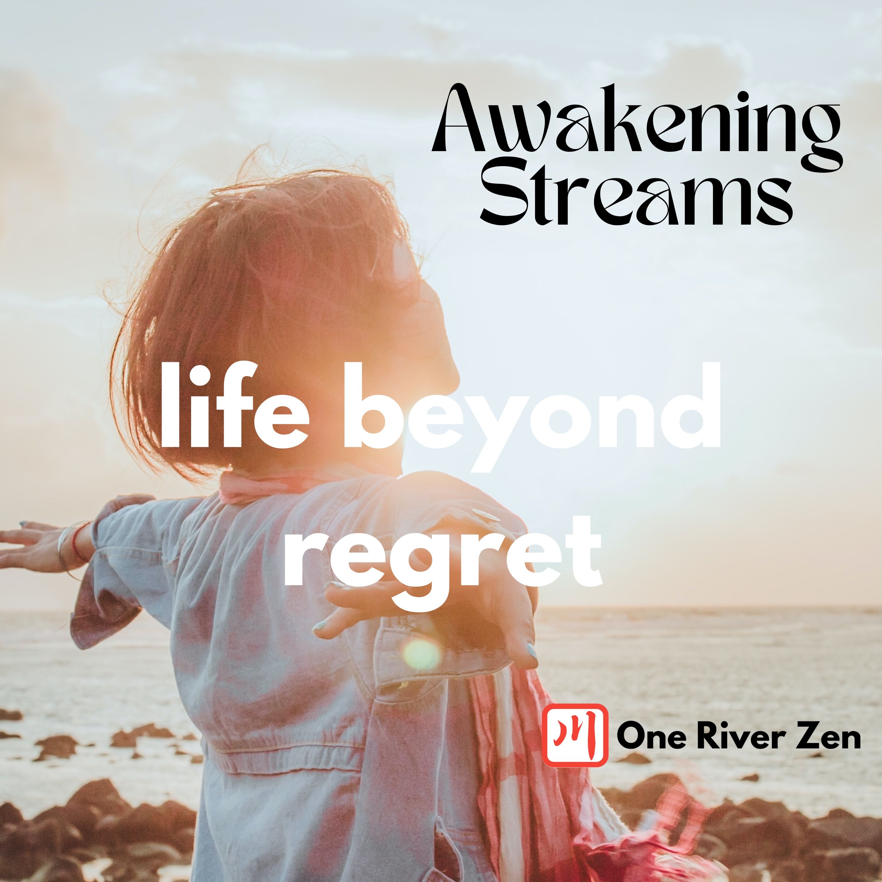 Awakening Streams: The One River Zen Podcast