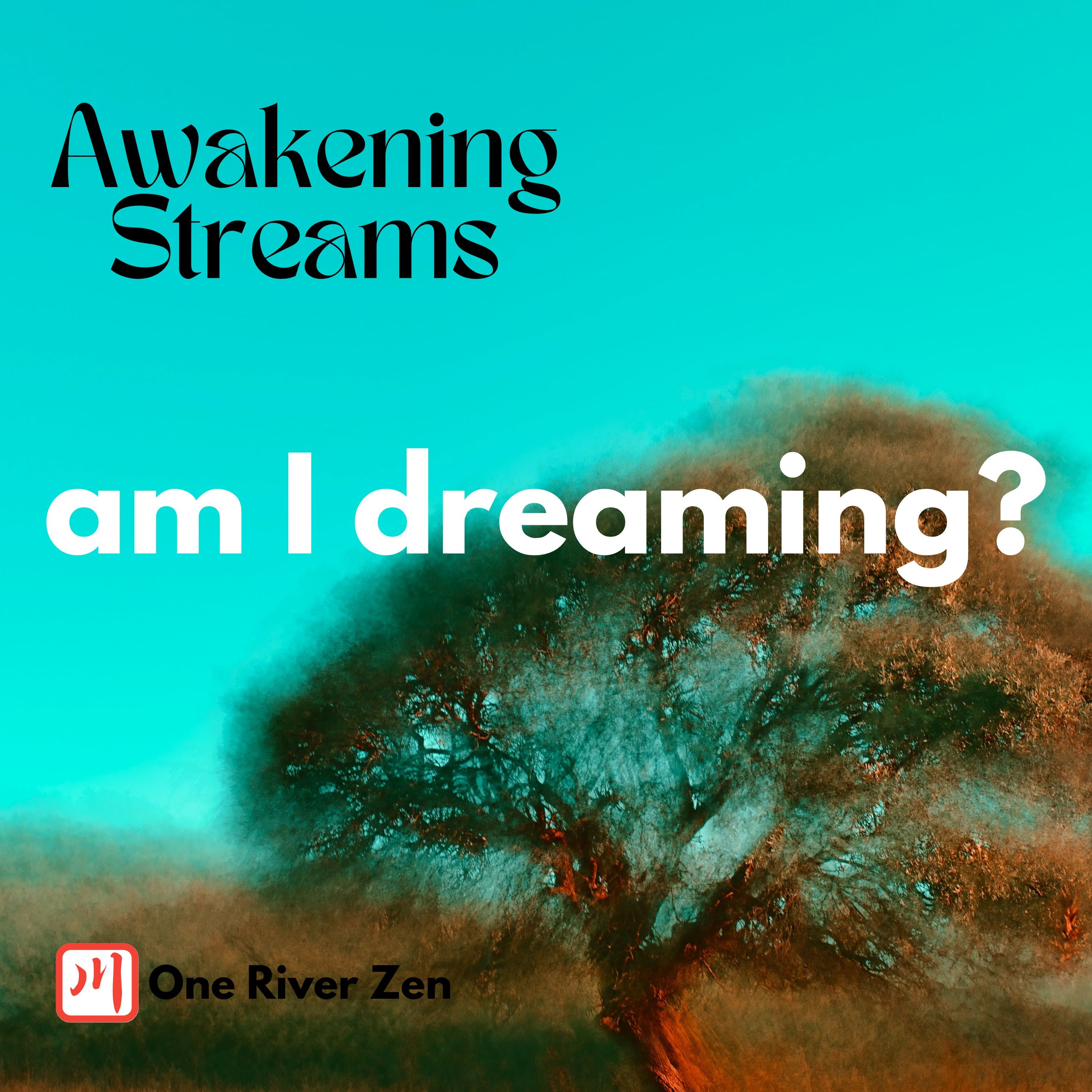 Awakening Streams: The One River Zen Podcast