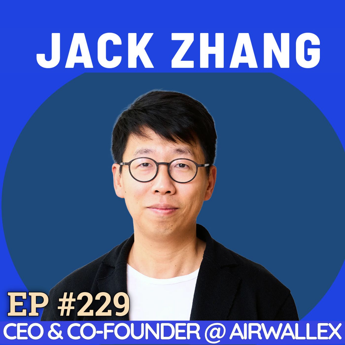 #229 Jack Zhang: The Relentless Founder of Airwallex — From Rural China to Melbourne Bartender to Building a $5B Powerhouse