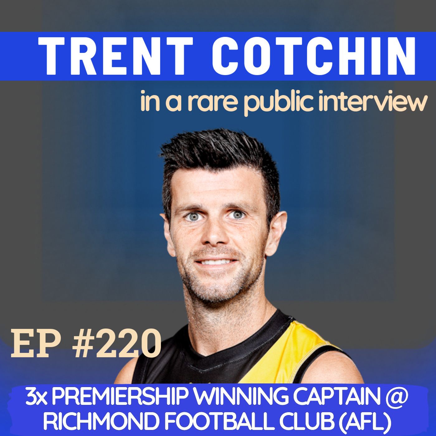#220 Trent Cotchin: One of AFL’s All-time greats on Staying Grounded and Leading Richmond Tigers to 3 Premierships!