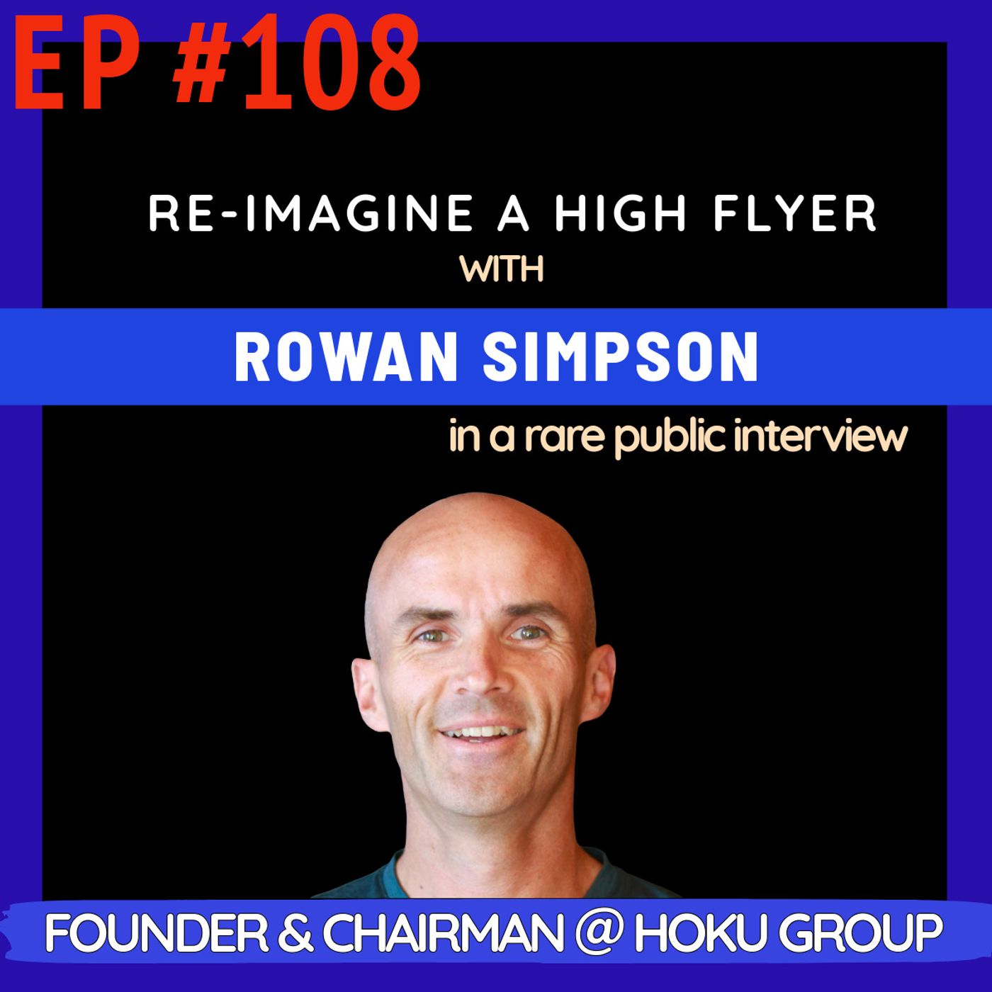 #108 Rowan Simpson (Rare Public Interview): NZ lifestyle, high flyer teachers, scaling success stories in Trade Me + Xero from early days, investing, ambition & more