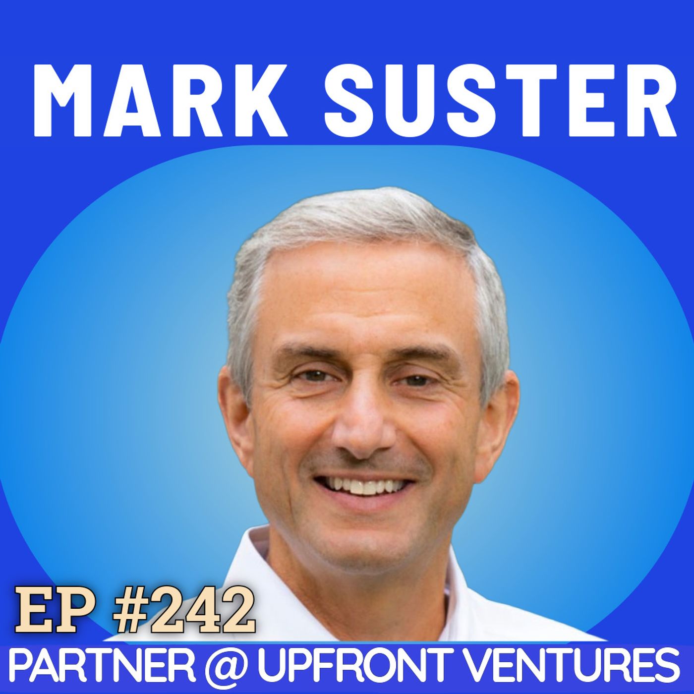 #242 Mark Suster: Jewish-Latino Roots, Building Upfront & LA’s Tech Scene, Selling to Salesforce, Why Timing Beats Brilliance